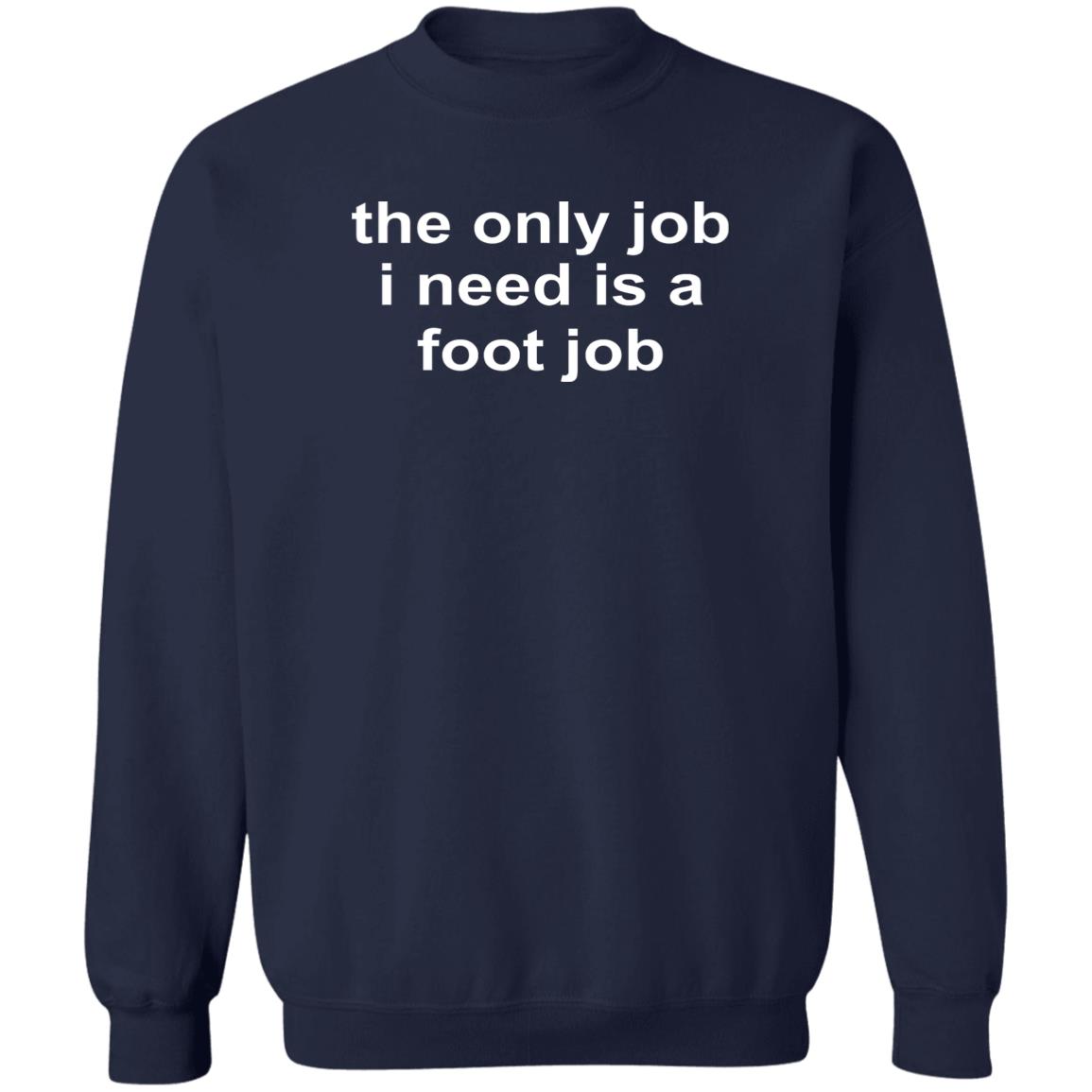 The Only Job I Need Is A Foot Job Shirt