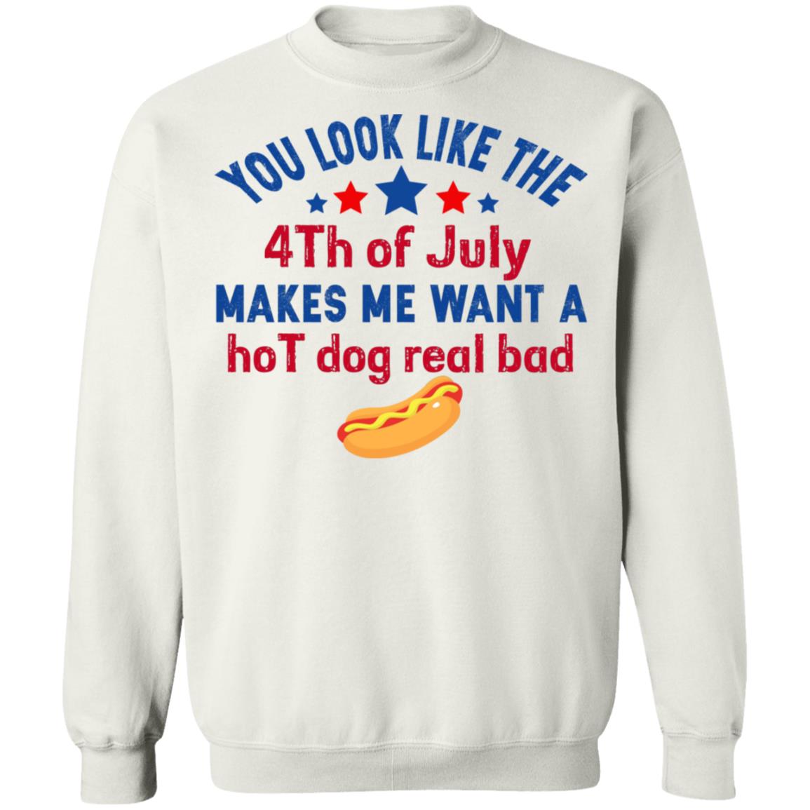 You Look Like The 4th Of July Makes Me Want A Hog Dog Real Bad Shirt - TeeDragons