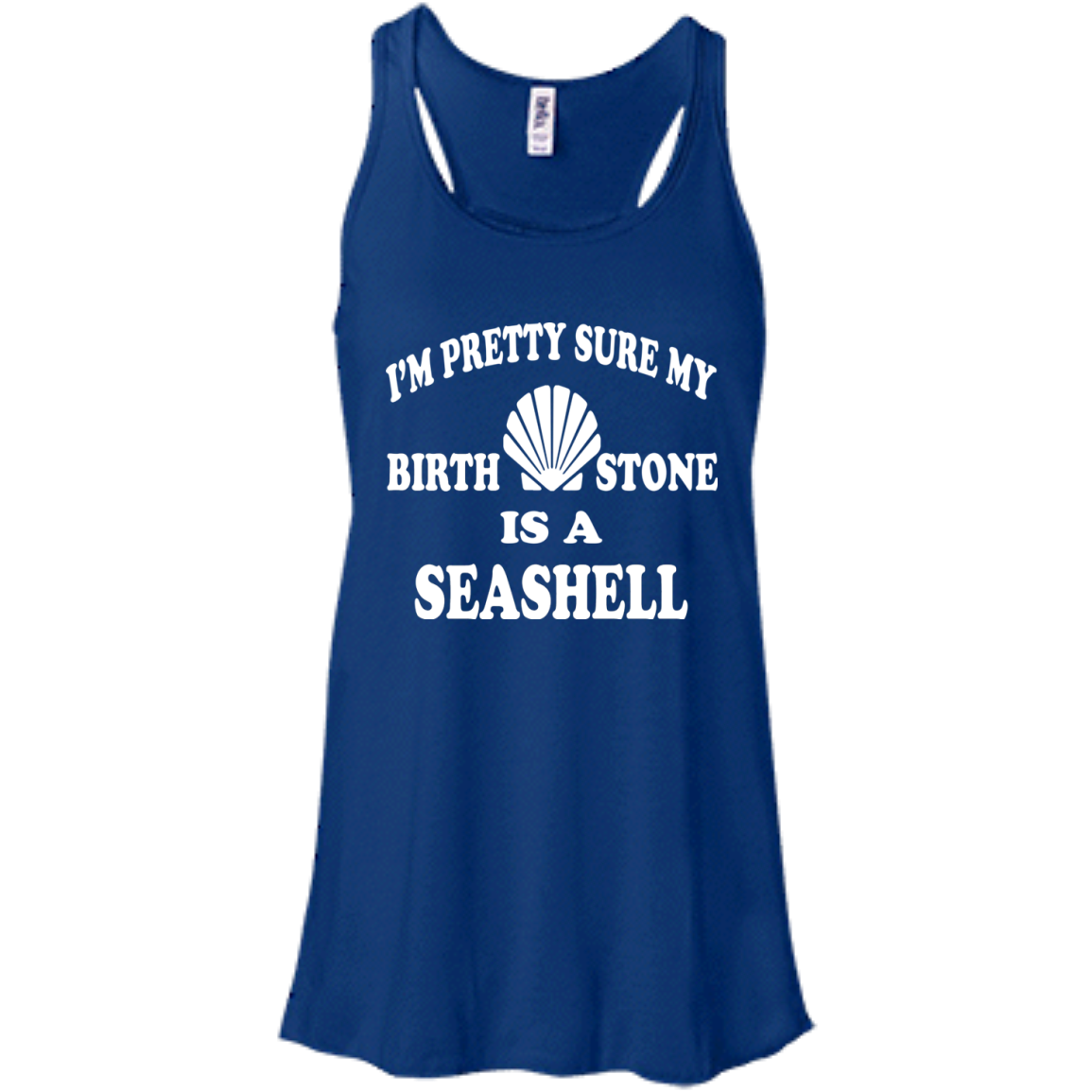 I'm Pretty Sure My Birthstone Is A Seashell T-Shirt - TeeDragons
