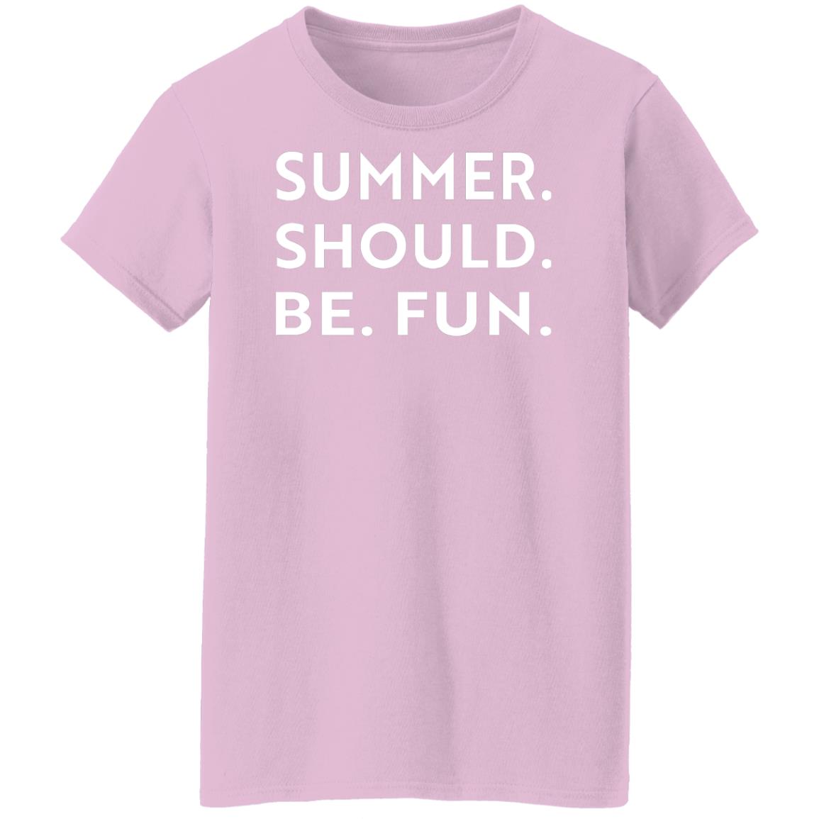 Summer Should Be Fun Shirt