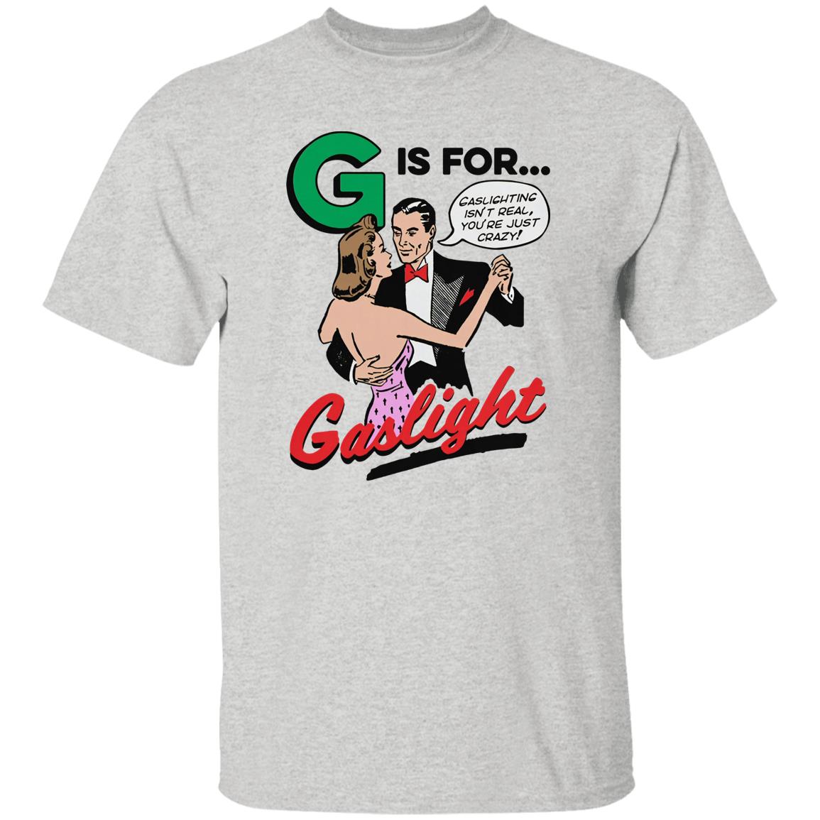 G Is For Gaslight Shirt