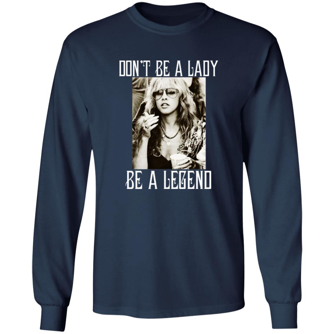 Don’t Be A Lady Be A Legend Shirt