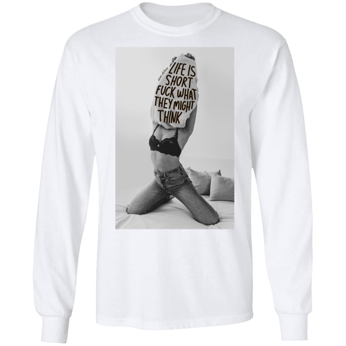 Life is short f-ck what they might think shirt