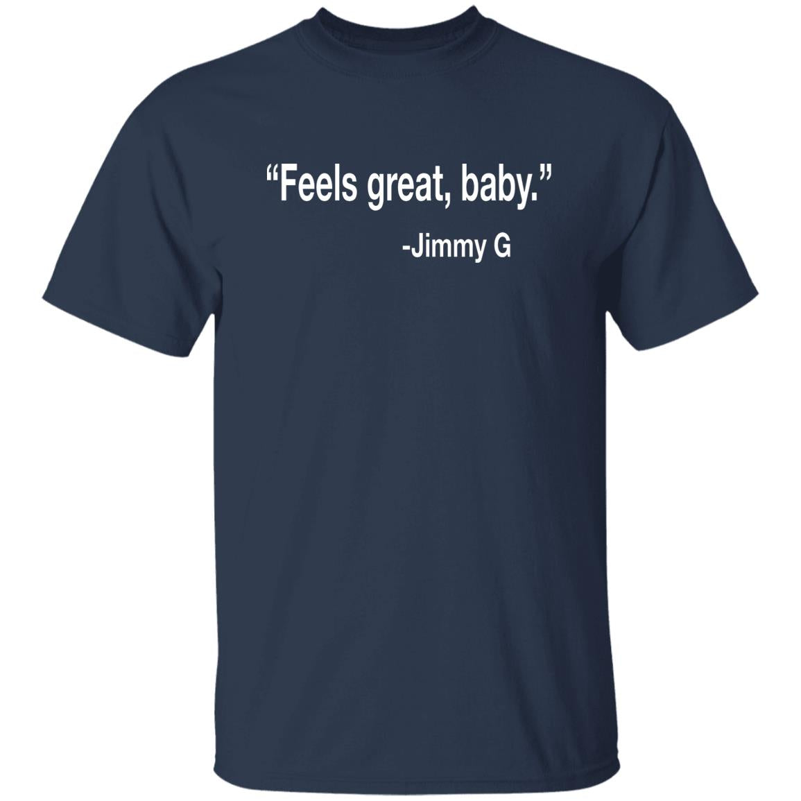 Feels Great Baby Jimmy G Shirt