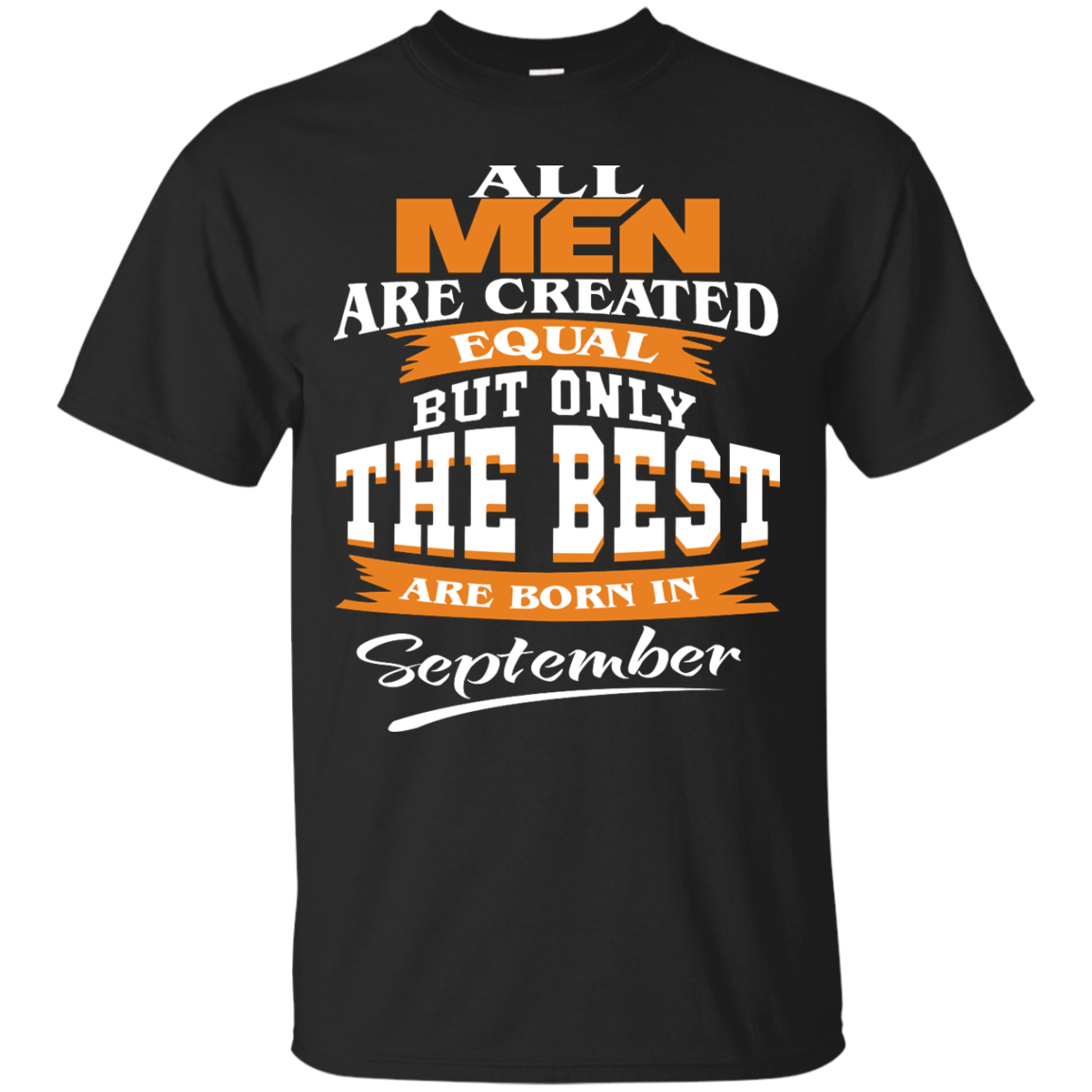 All Men Are Created Equal But Only The Best Are Born In September Shirt, Hoodie - TeeDragons