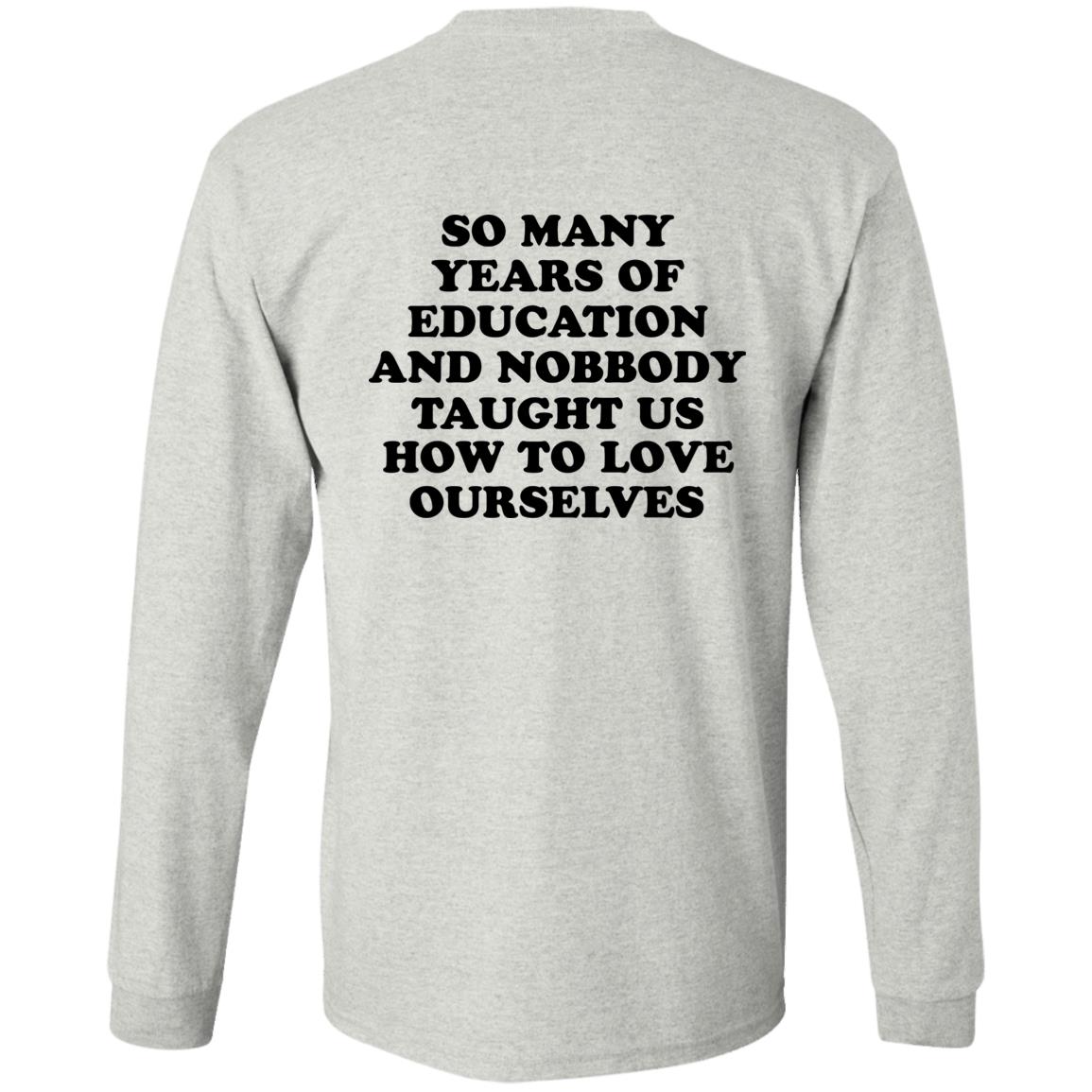So Many Years Of Education And Nobbody Taught Us How To Love Ourselves Shirt
