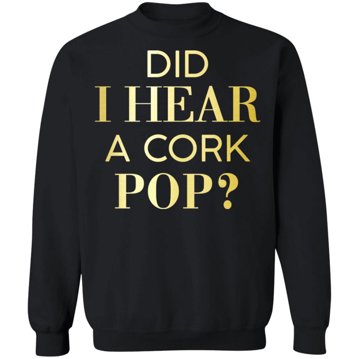 Did I Hear A Cork Pop Shirt