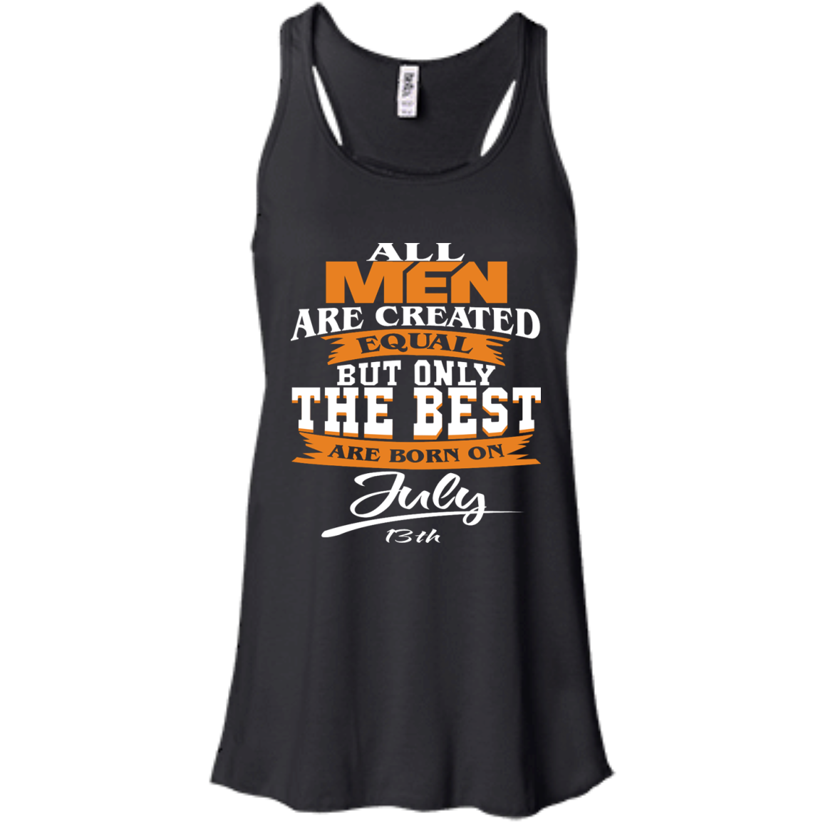 All Men Are Created Equal But Only The Best Are Born On July 13th Shirt - TeeDragons