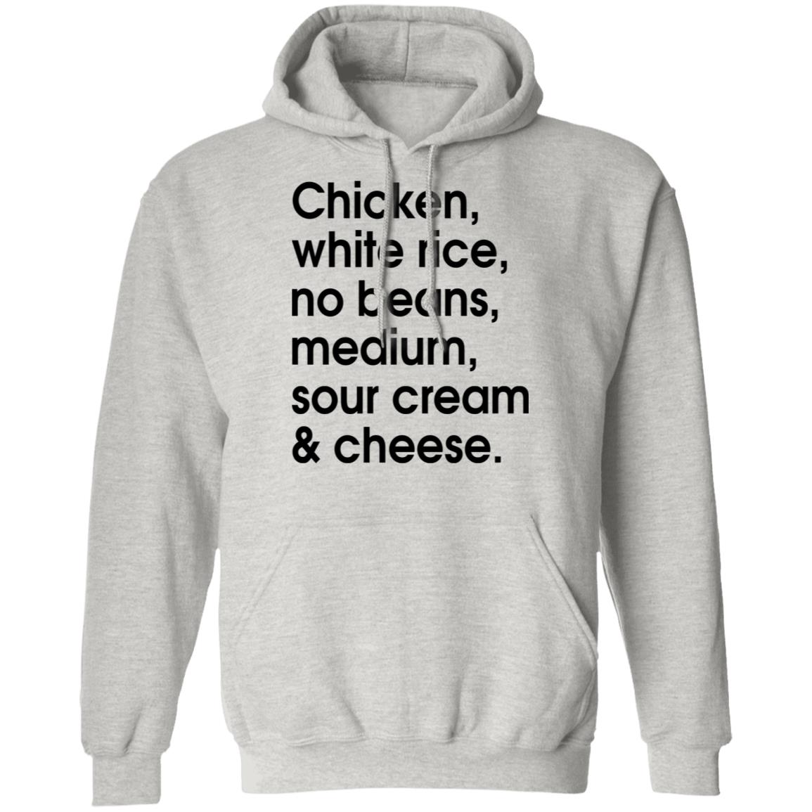 Chicken - white rice - no beans - medium - sour cream and cheese shirt