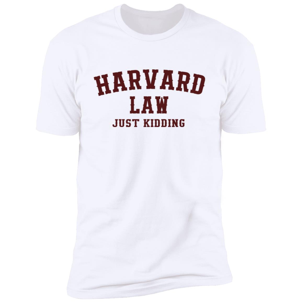Harvard Law Just Kidding Shirt