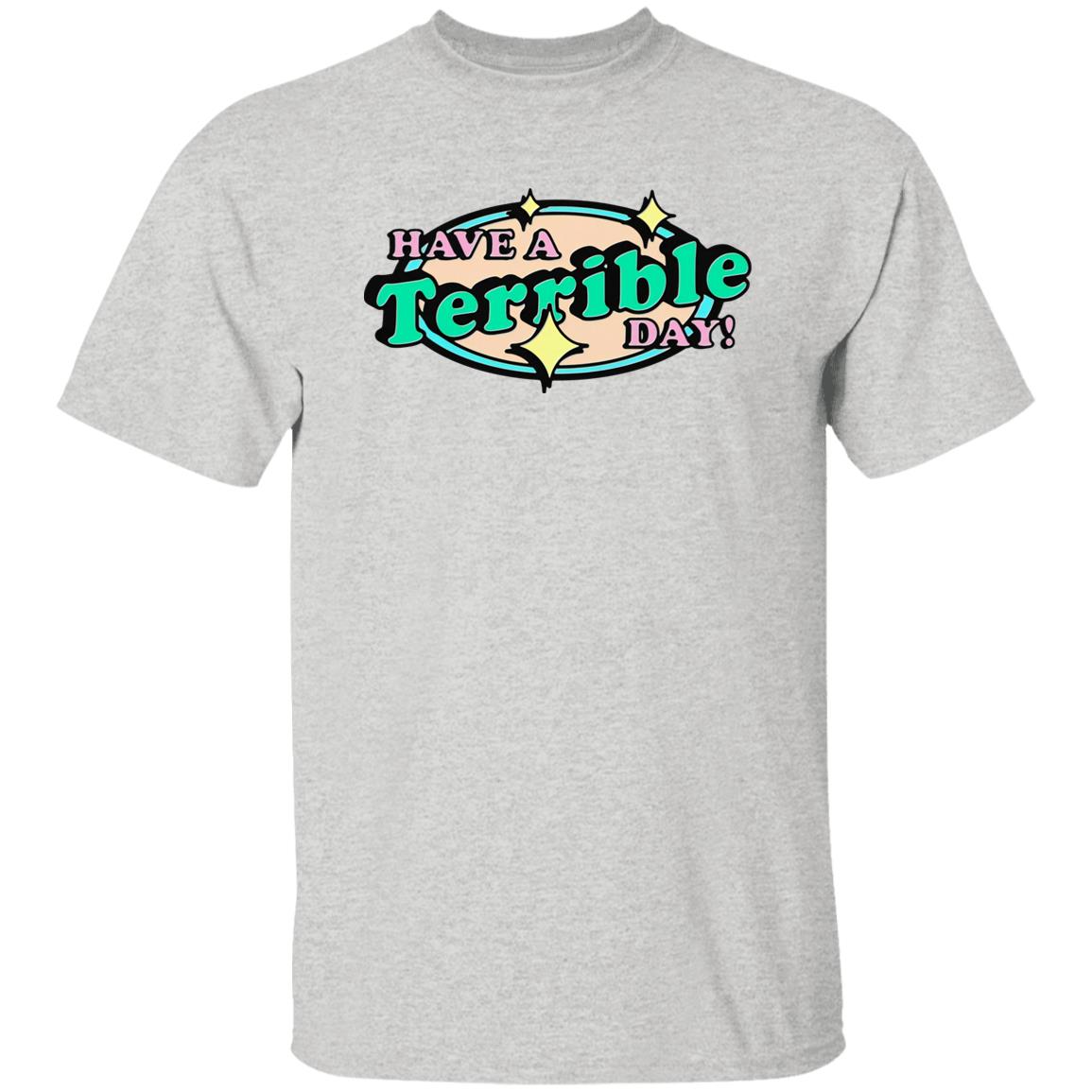 Have A Terrible Day Shirt