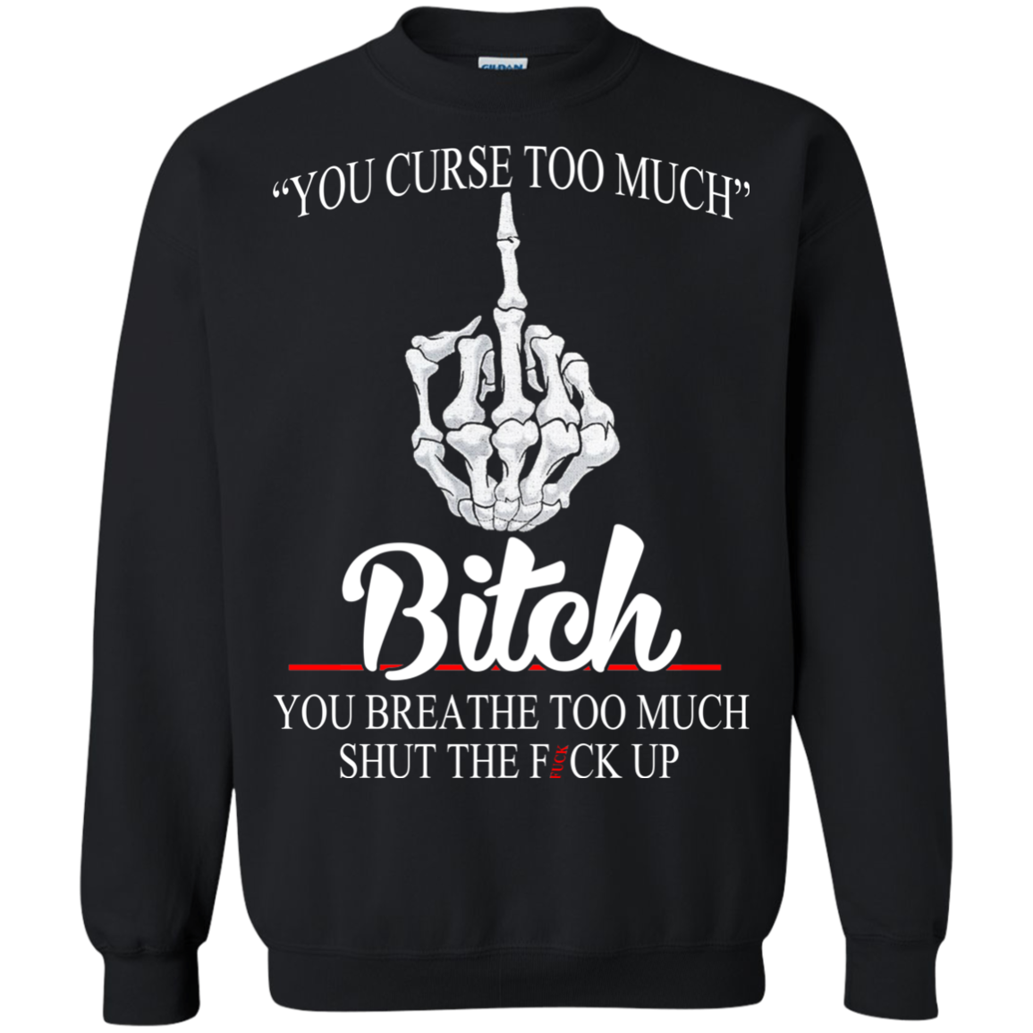 You Curse Too Much Bitch - You Breathe Too Much Suck The Fuck Up T-Shirt - TeeDragons