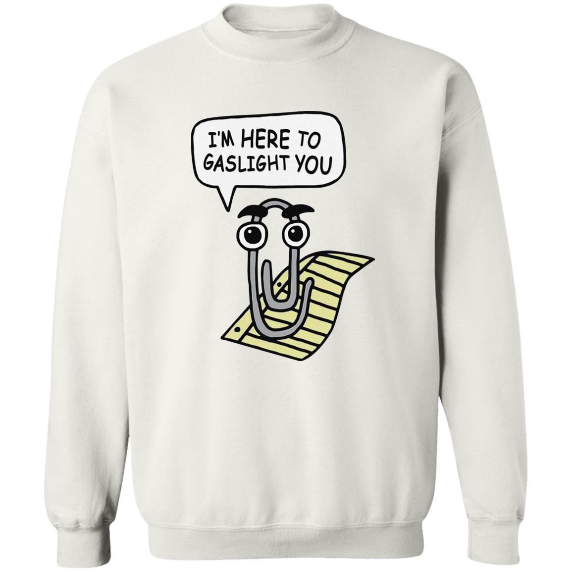 I’m Here To Gaslight You Shirt