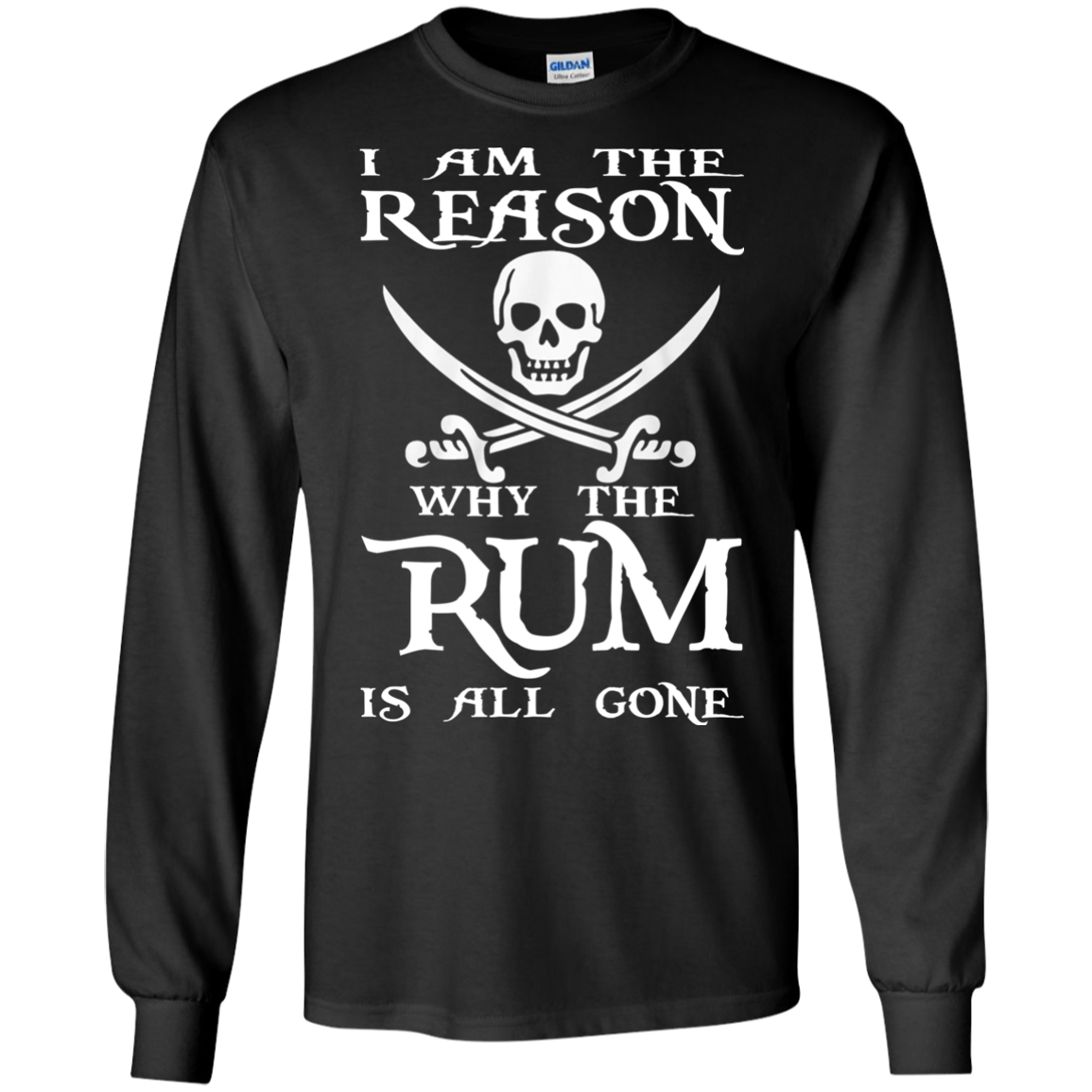 I Am The Reason Why The RUM Is All Gone Shirt, Hoodie - TeeDragons