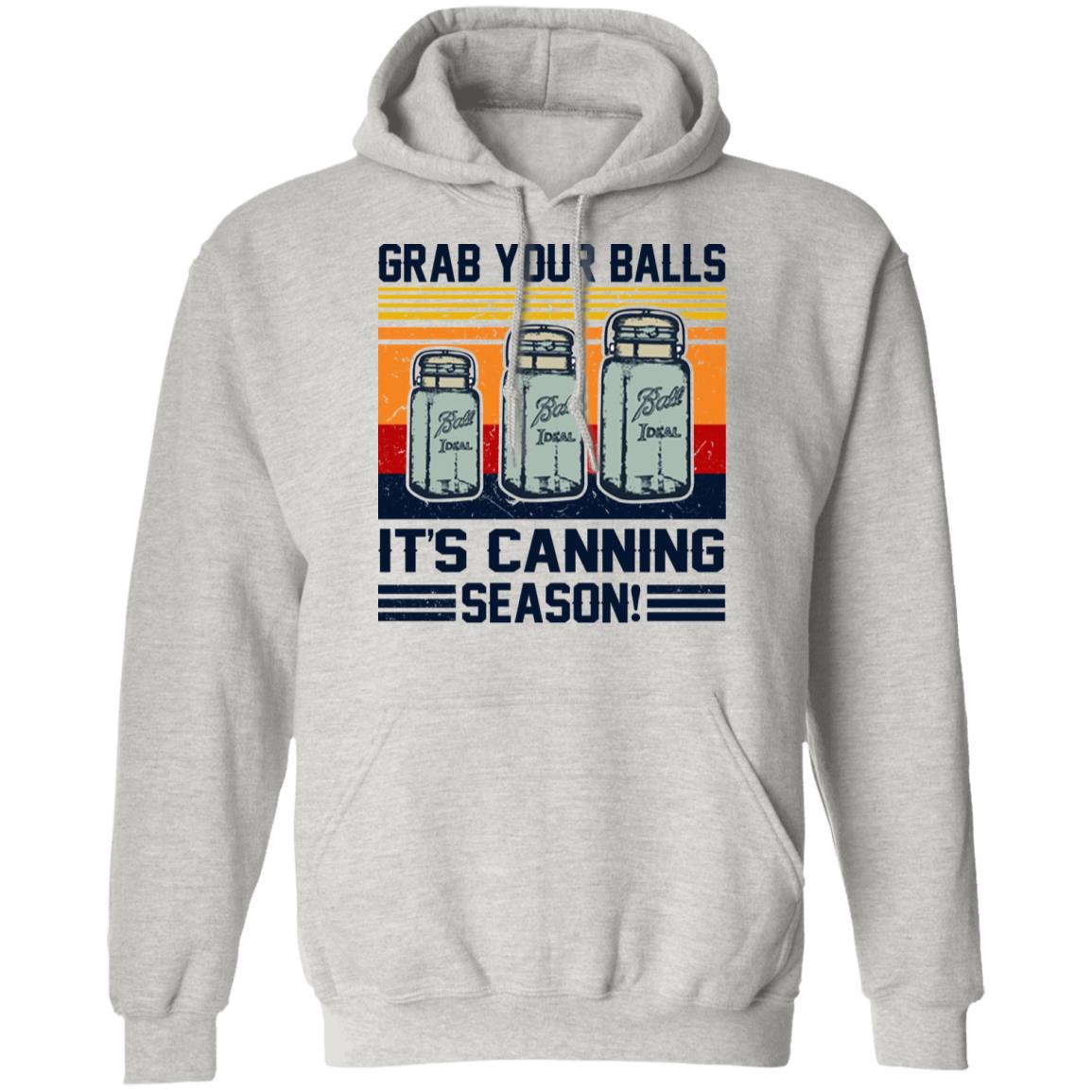 Grab Your Balls It's Canning Season Shirt - TeeDragons