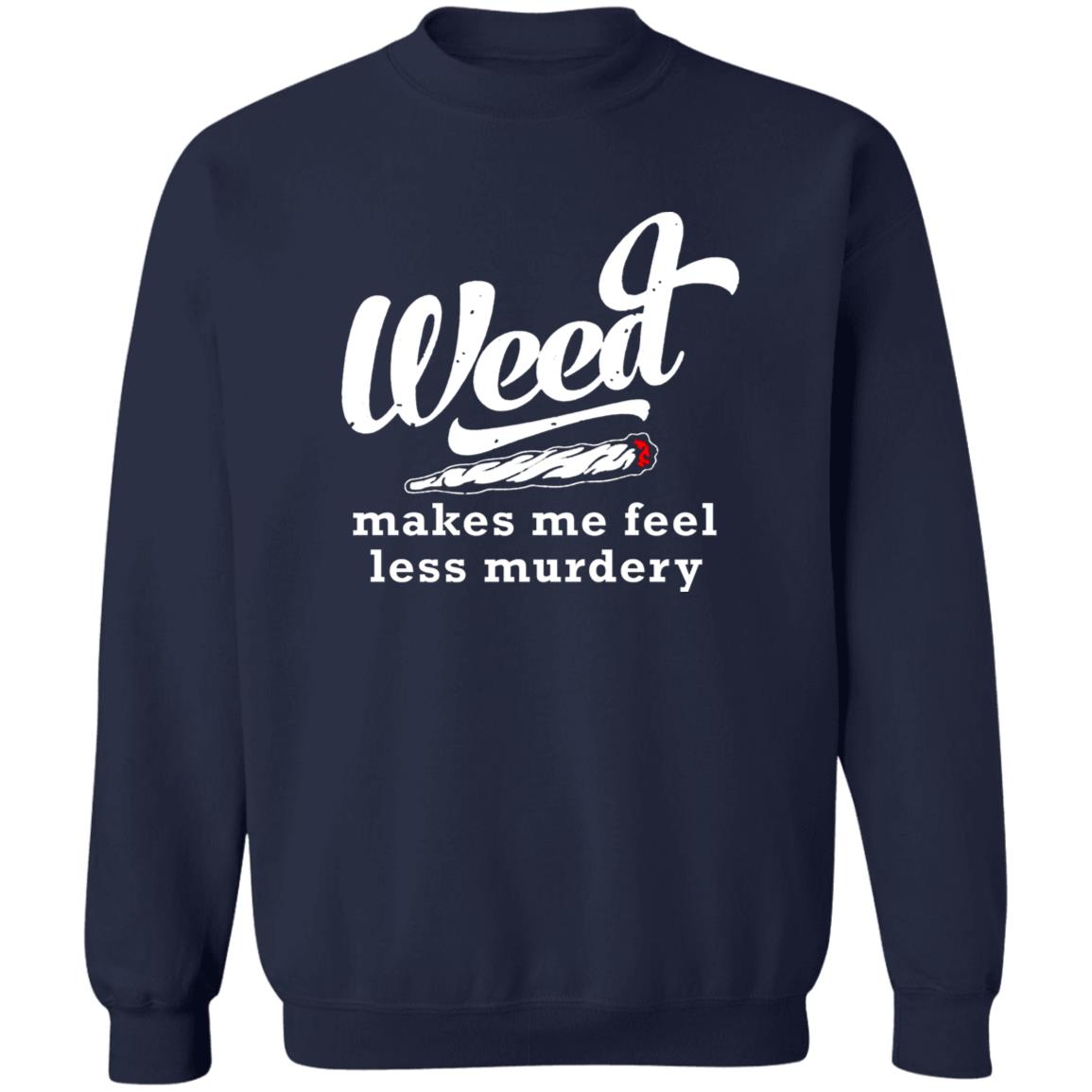 Weed Makes Me Feel Less Murdery Shirt