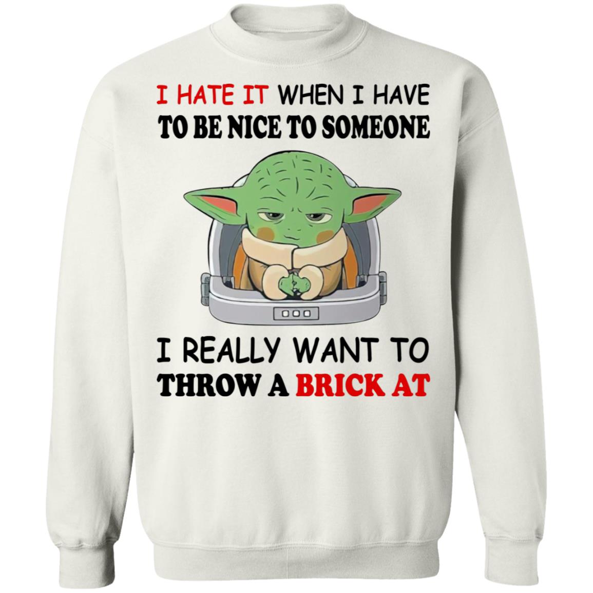 Baby Yoda I Hate It When I Have To Be Nice To Someone Shirt