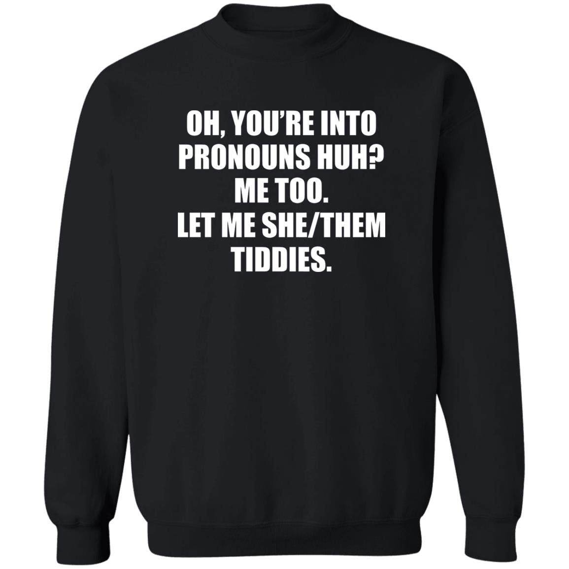 You’re Into Pronouns Huh Me Too Let Me She/Them Tiddies Shirt