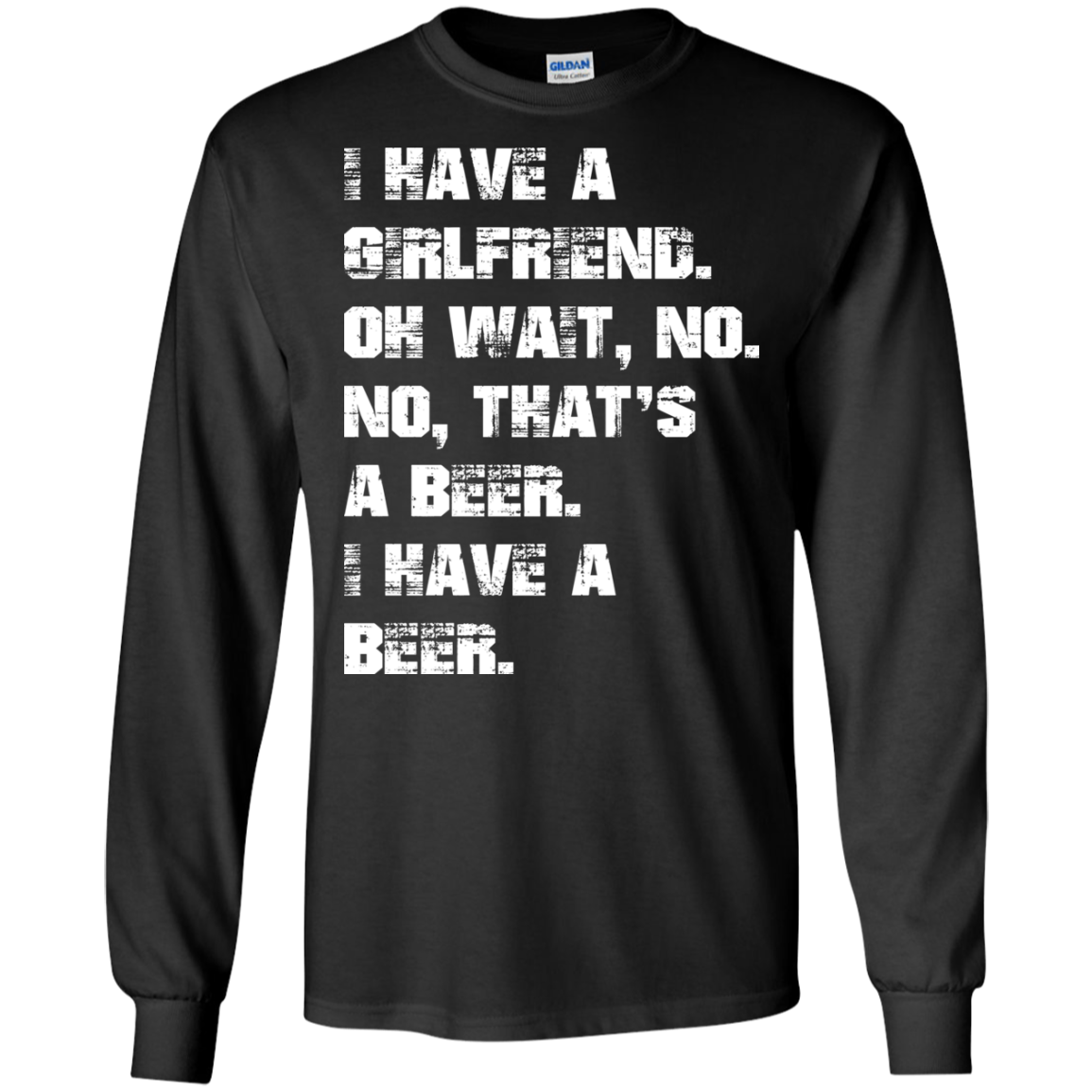 I Have A Girlfriend - No - I Have A Beer Shirt, Hoodie - TeeDragons