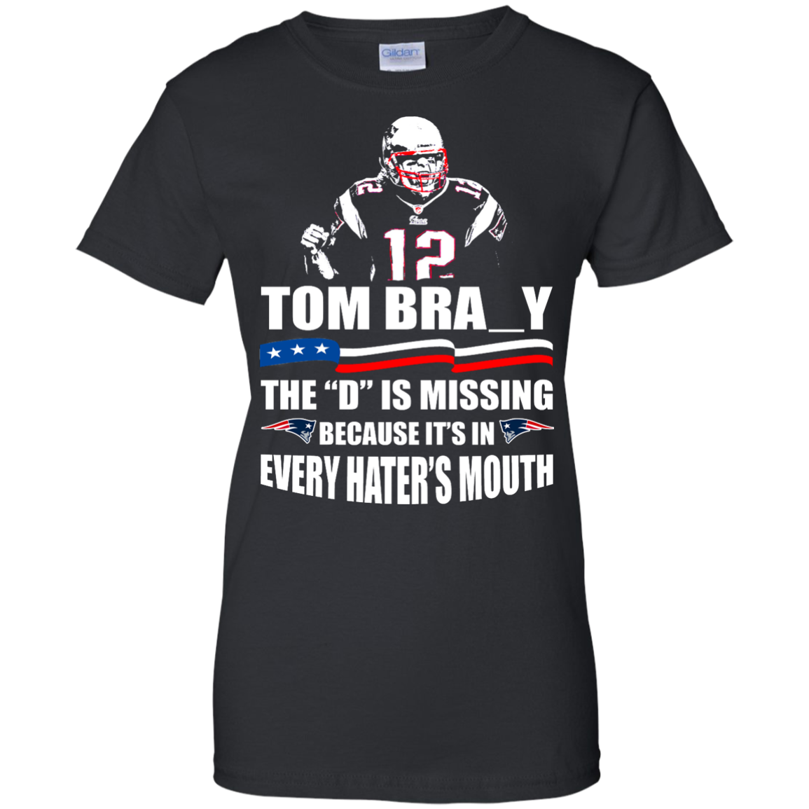 Tom Bra_y - The "D" Is Missing Because It's In Every Hater's Mouth Shirt, Hoodie, Tank - TeeDragons