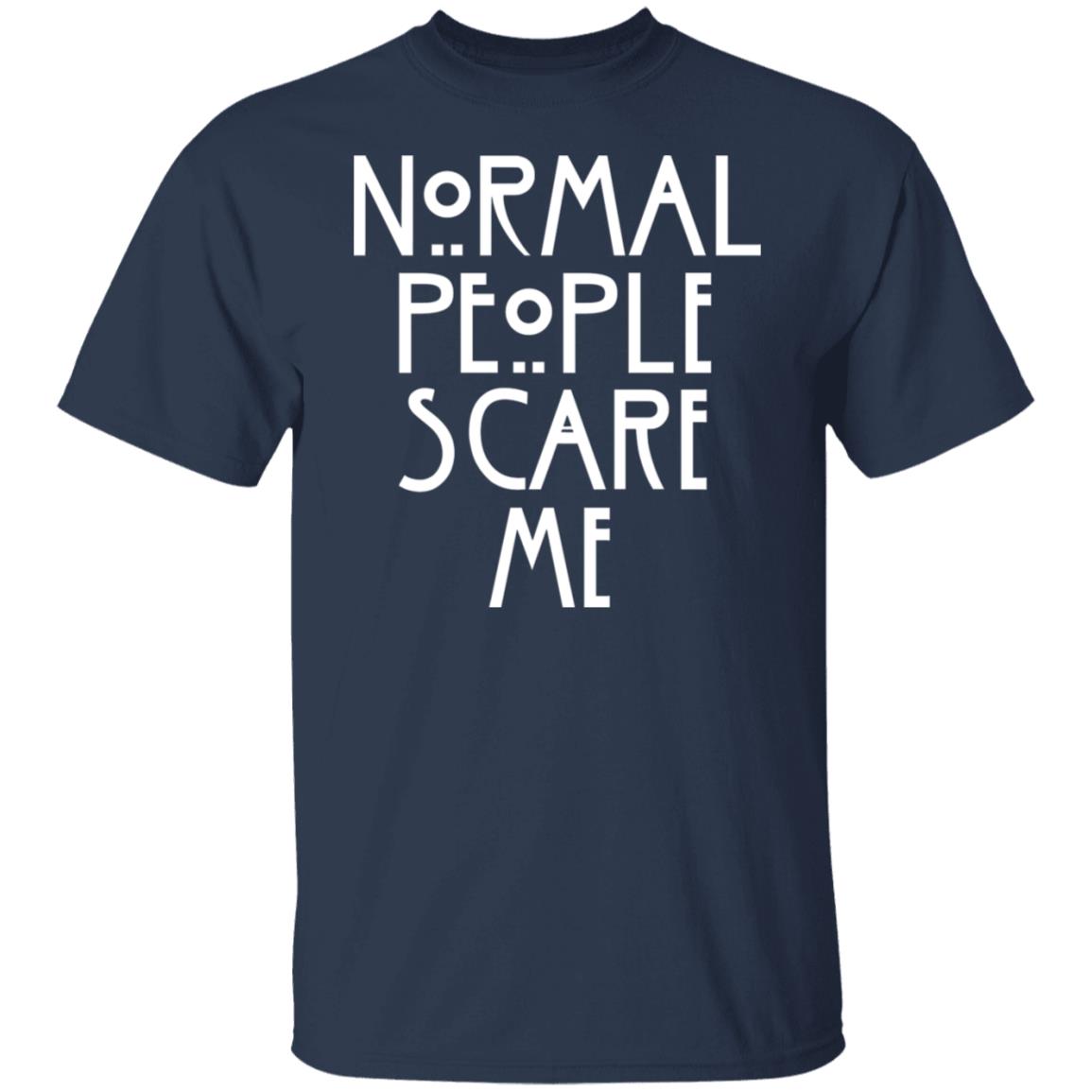 Normal People Scare Me Shirt