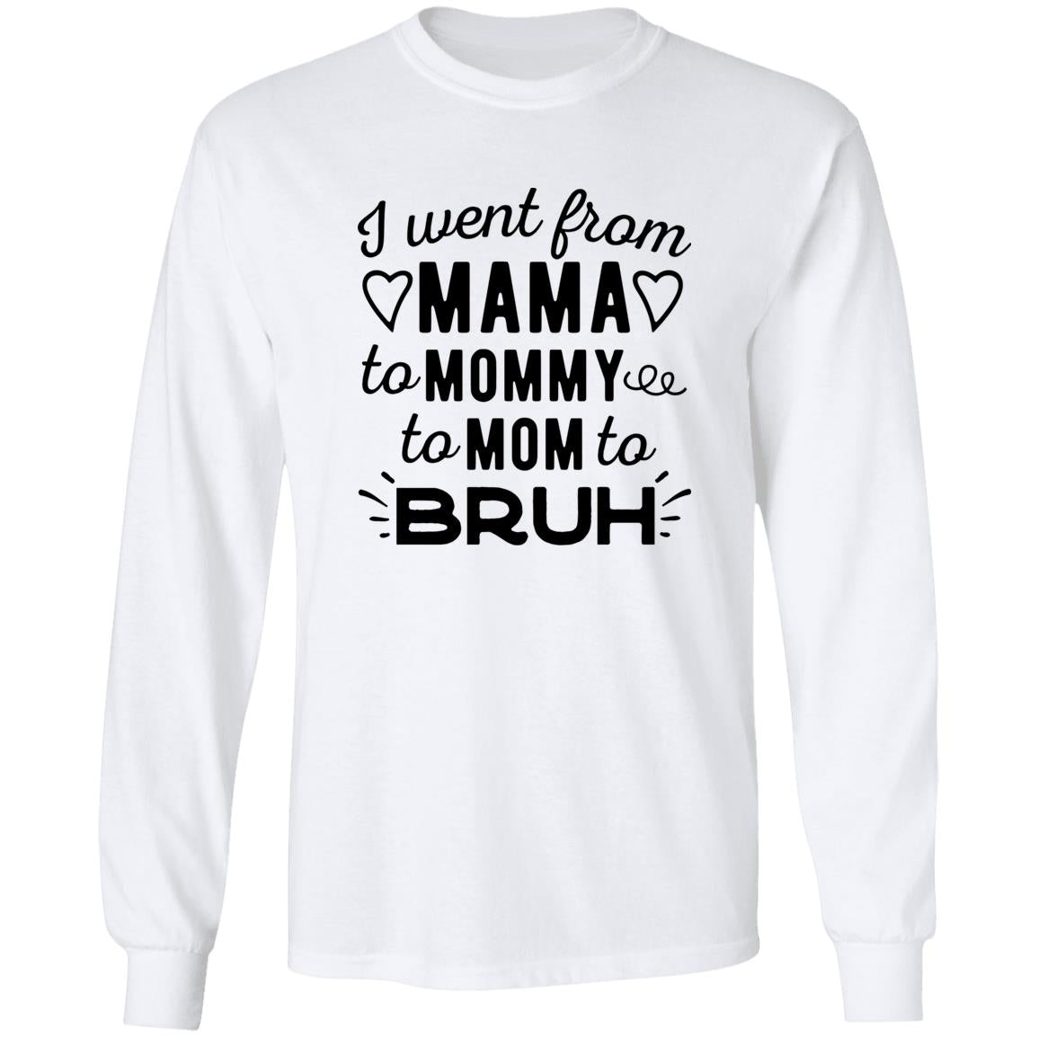 I Went From Mama To Mommy To Mom To Bruh Shirt