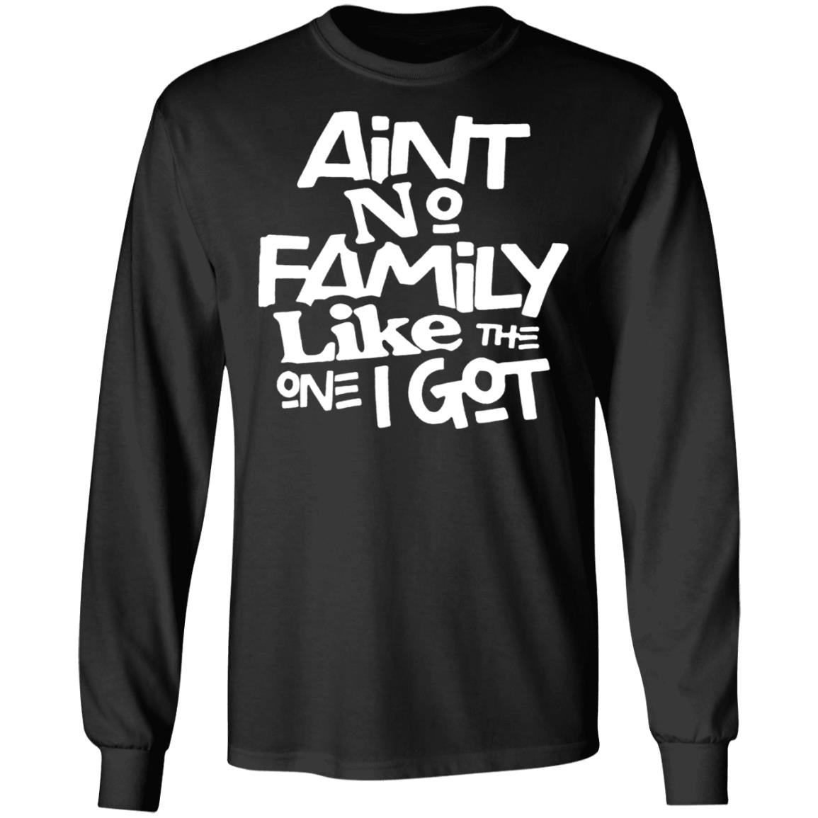 Aint no family like the one i got shirt