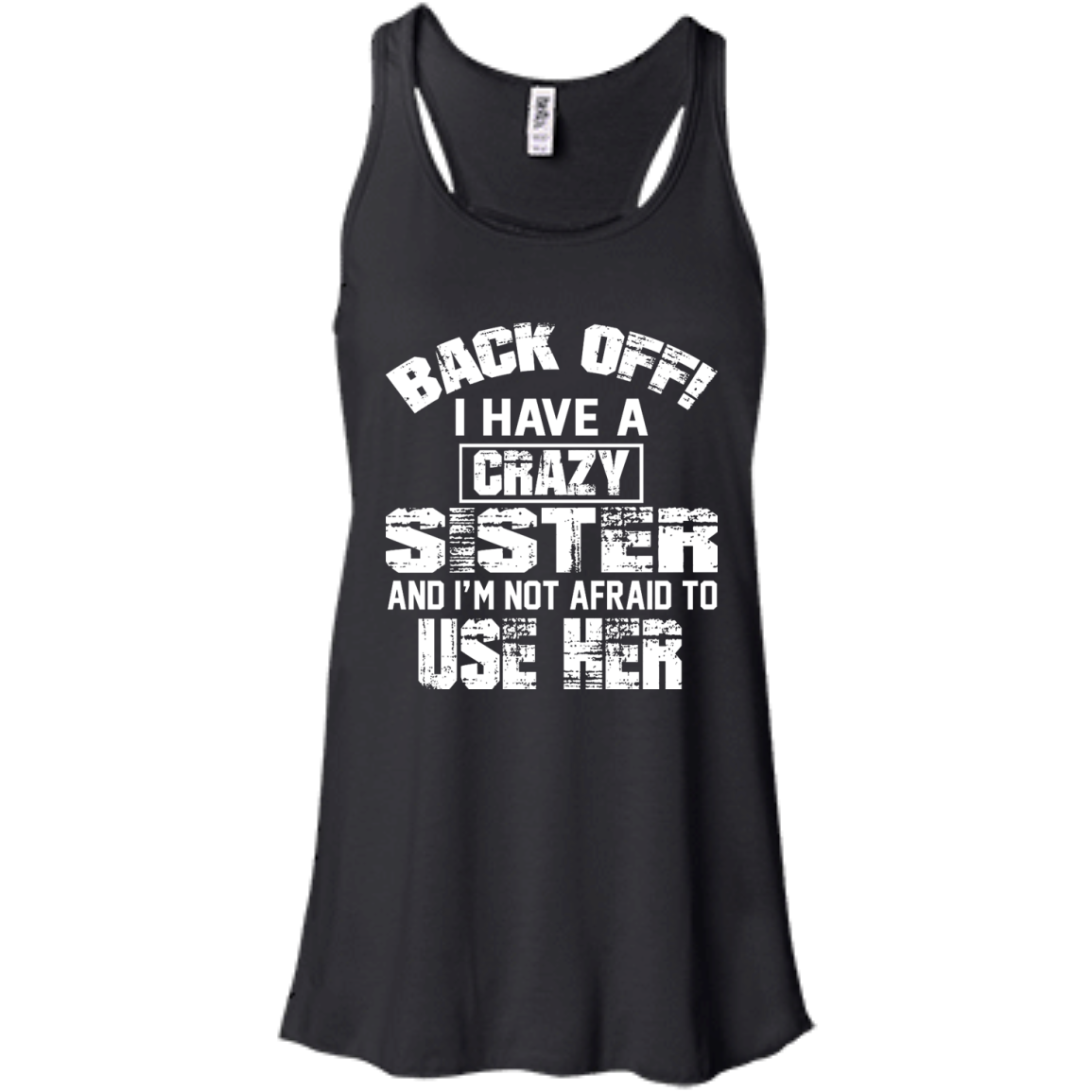 Back Off I Have A Crazy Sister And I'm Not Afraid To Use Her Shirt, Hoodie - TeeDragons