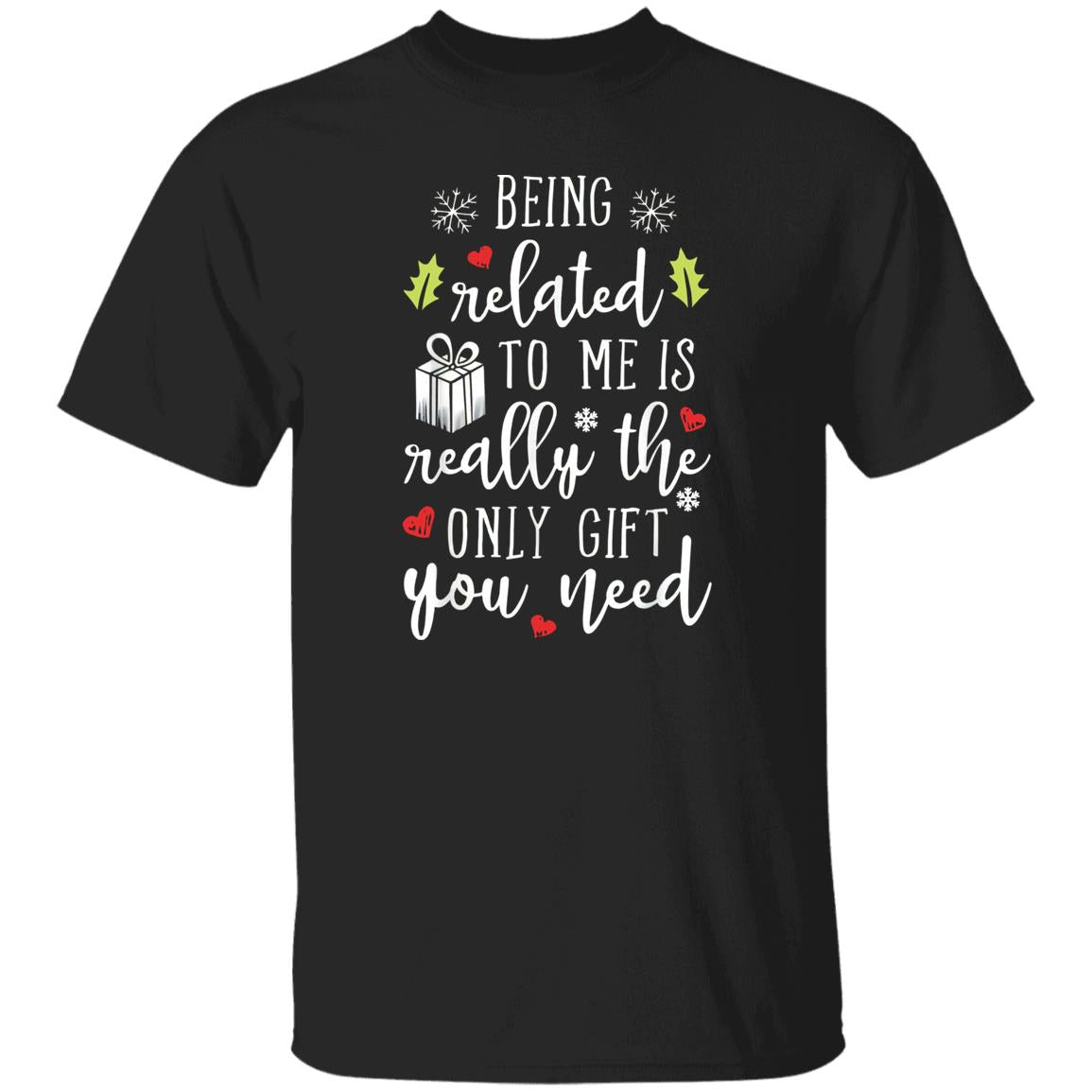Being Related To Me Is Really The Only Gift You Need Shirt
