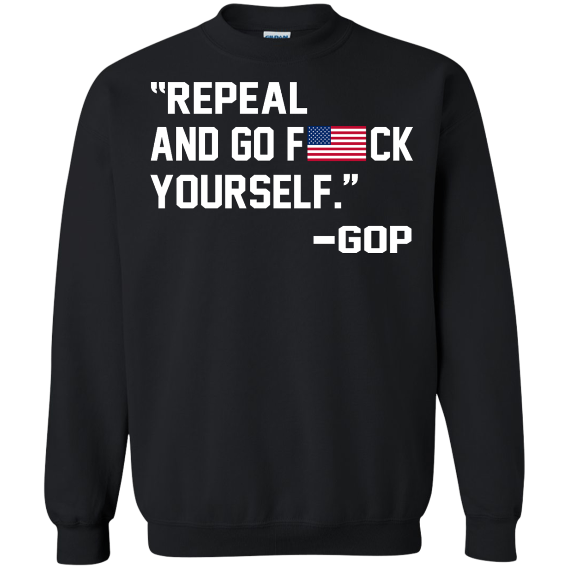 "Repeal And Go F*ck Yourself" - GOP Shirt, Hoodie, Tank - TeeDragons