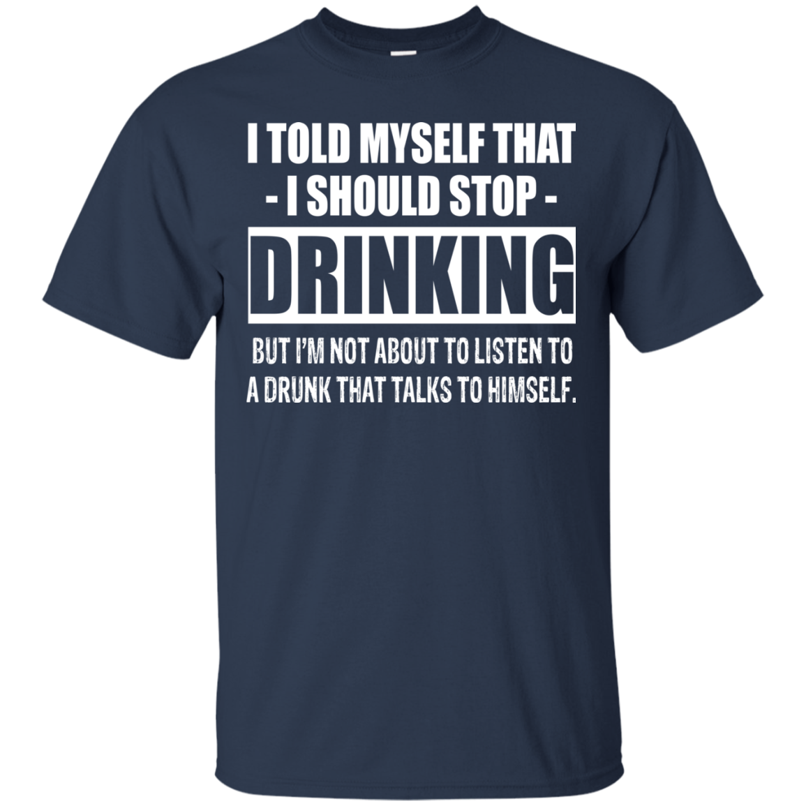 I Told My Self That I Should Stop Drinking T-shirt - TeeDragons