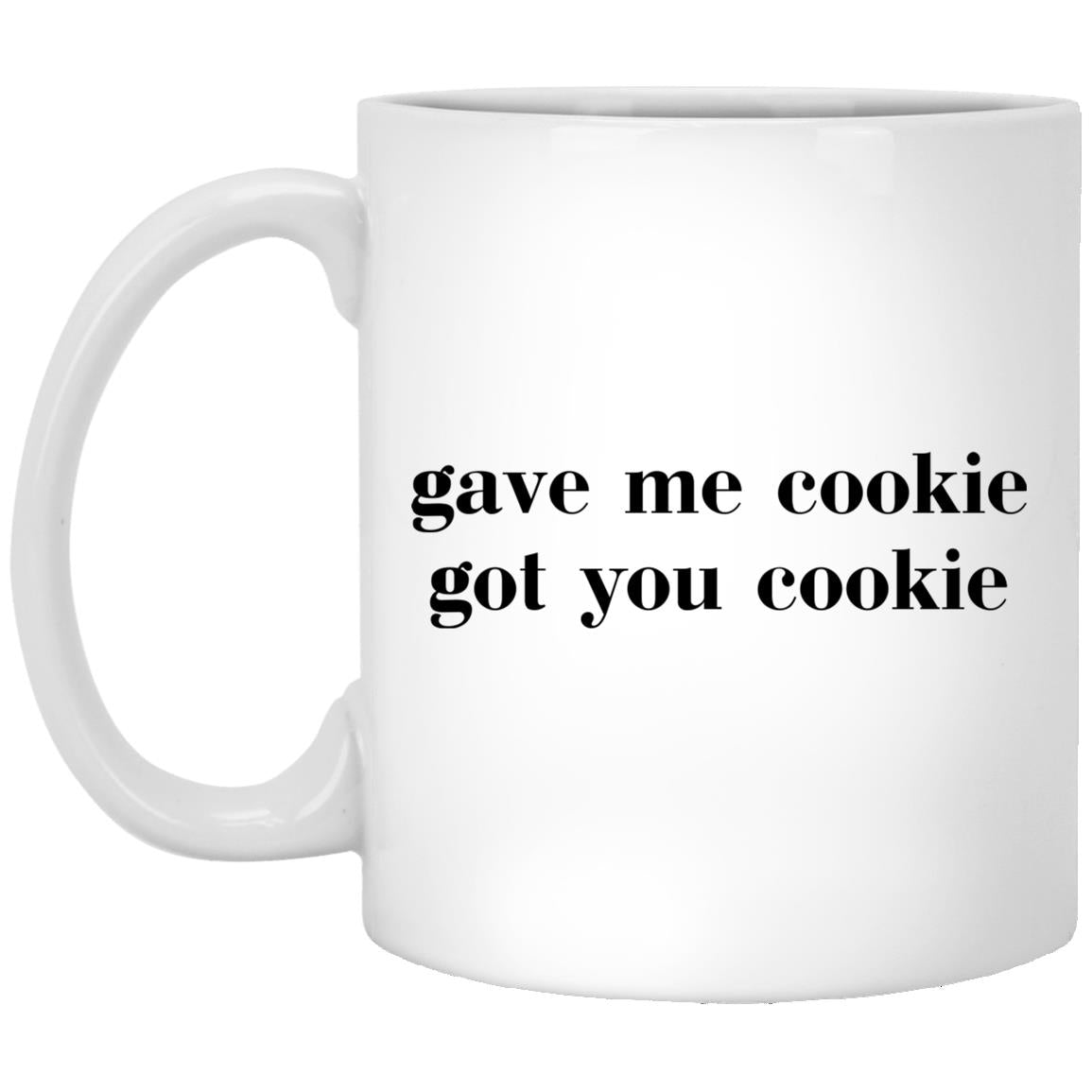 Gave Me Cookie Got You Cookie Mugs
