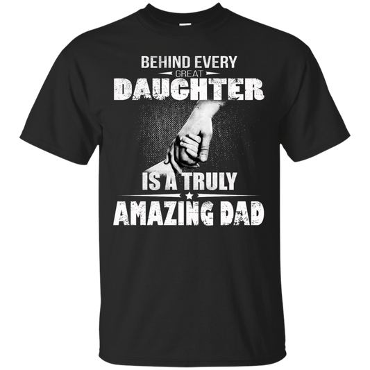 Behind Every Great Daughter Is A Truly Amazing Dad Shirt, Hoodie, Tank - TeeDragons