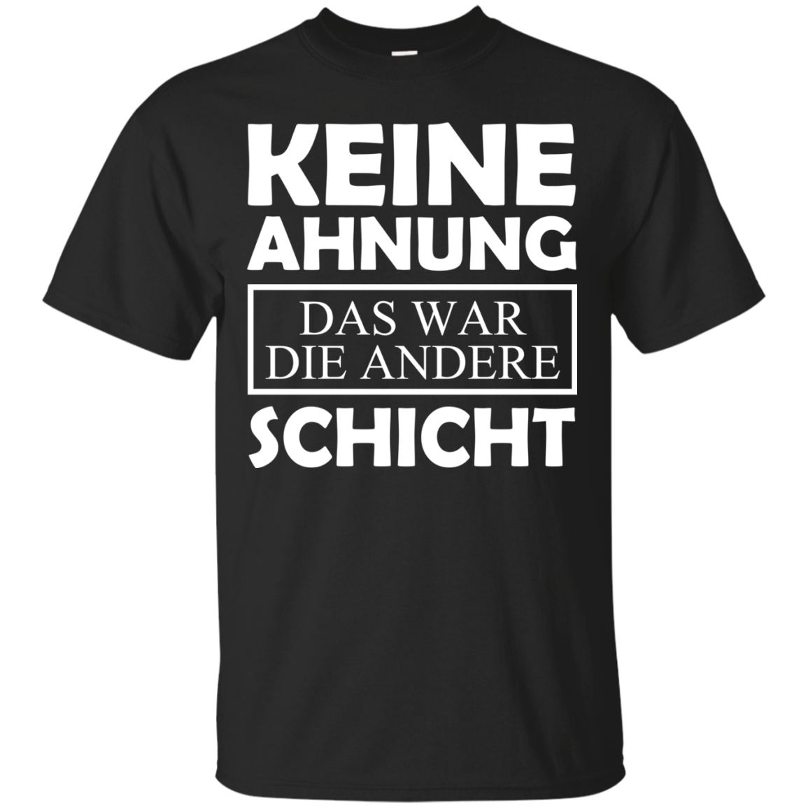 Keine Ahnung Das War Die Andere Schicht Shirt - TeeDragons