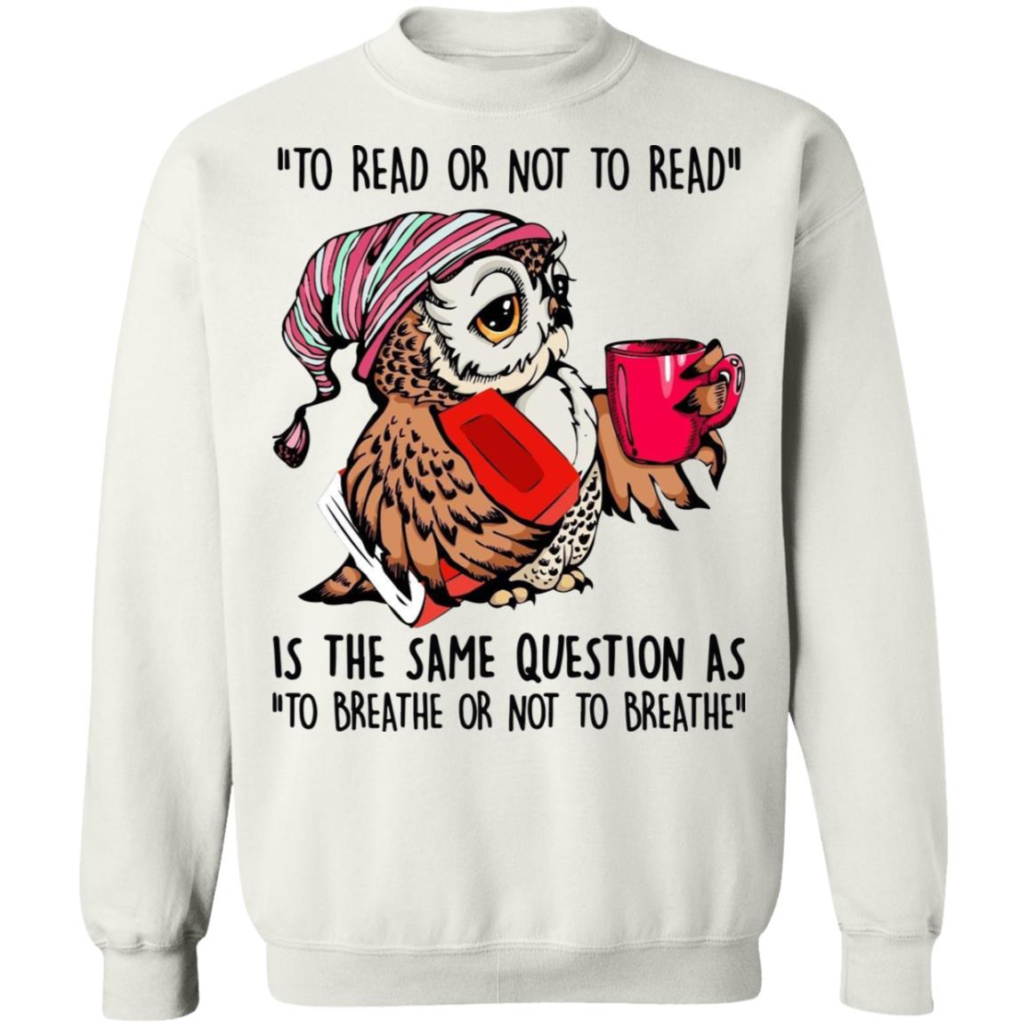 Owl - To Read Or Not To Read Is The Same Question Shirt