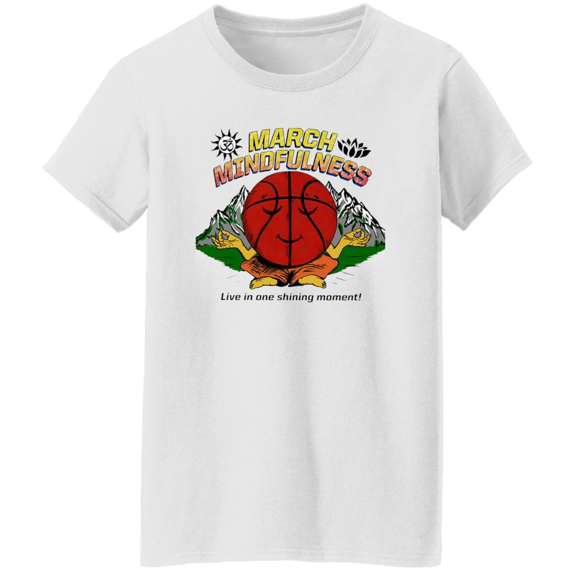 March Mindfulness Live In One Shining Moment Shirt