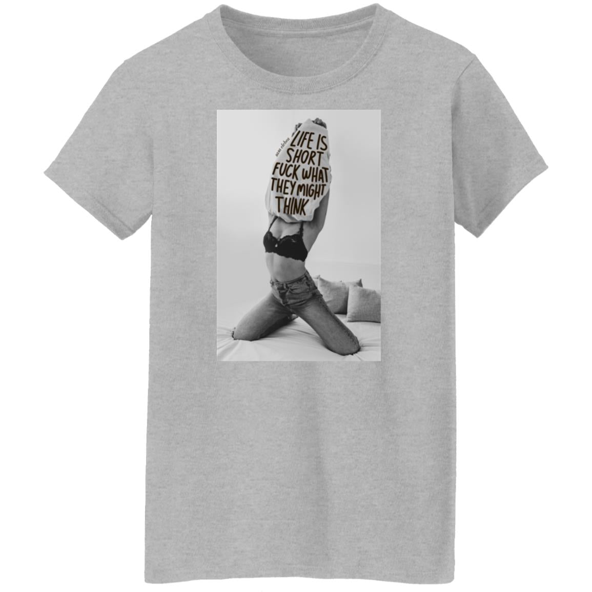 Life is short f-ck what they might think shirt