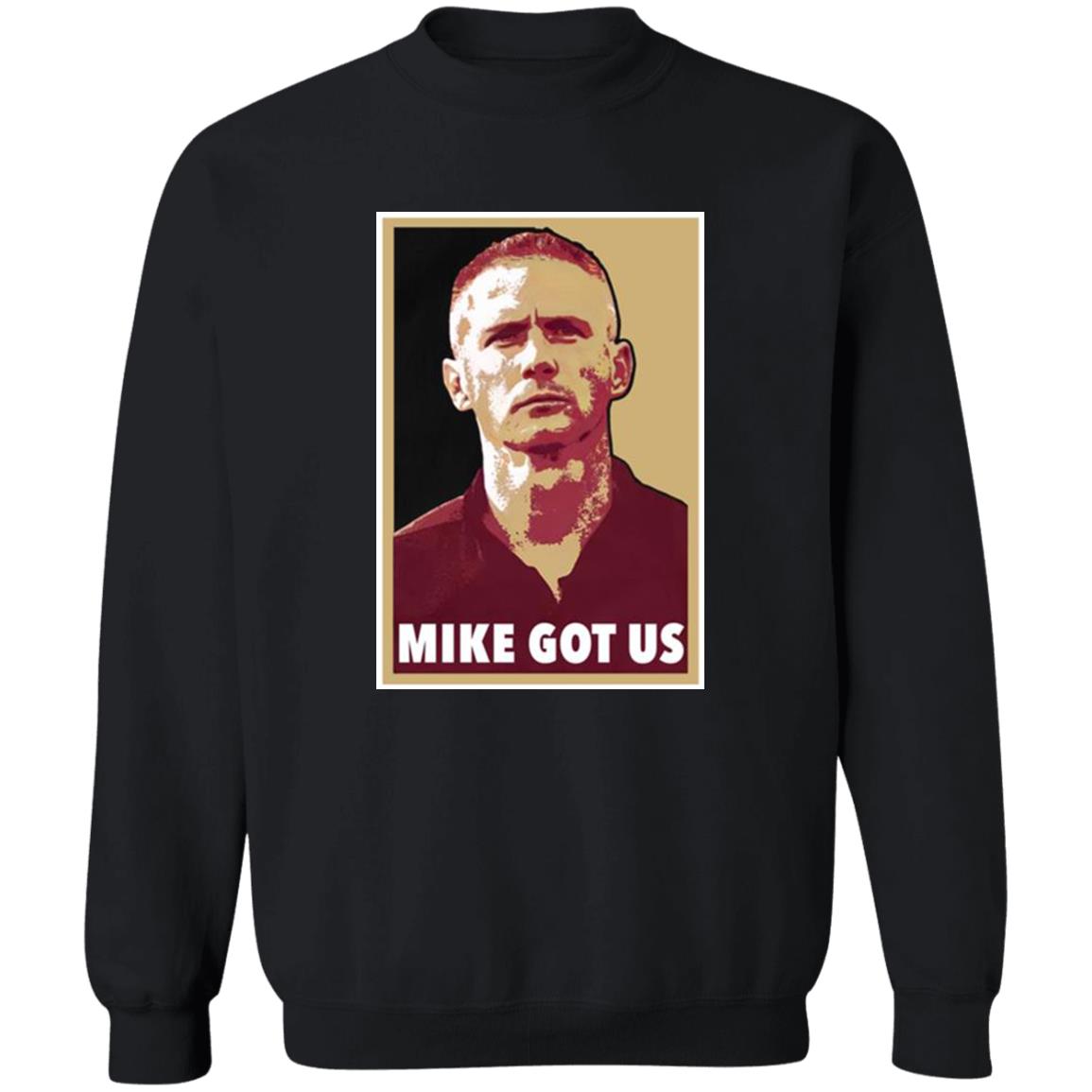 Mike Got Us Shirt