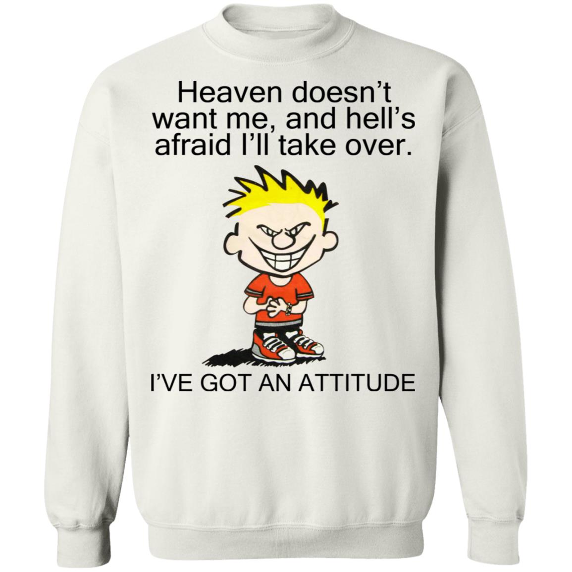Heaven Doesn't Want Me - I've Got An Attitude Shirt