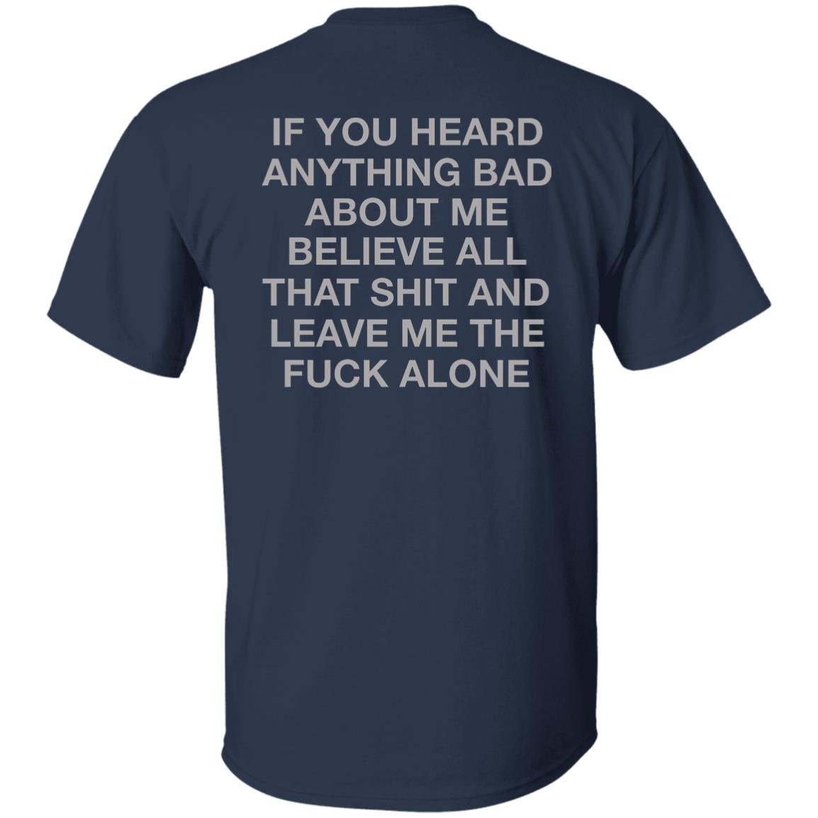 If You Heard Anything Bad About Me Shirt
