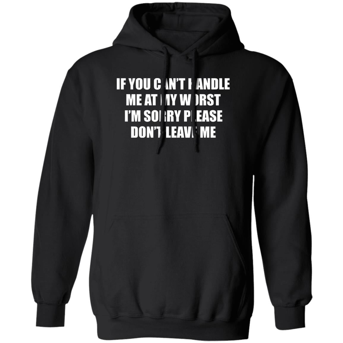 If You Can’t Handle Me At My Worst I’m Sorry Please Don’t Leave Me Shirt
