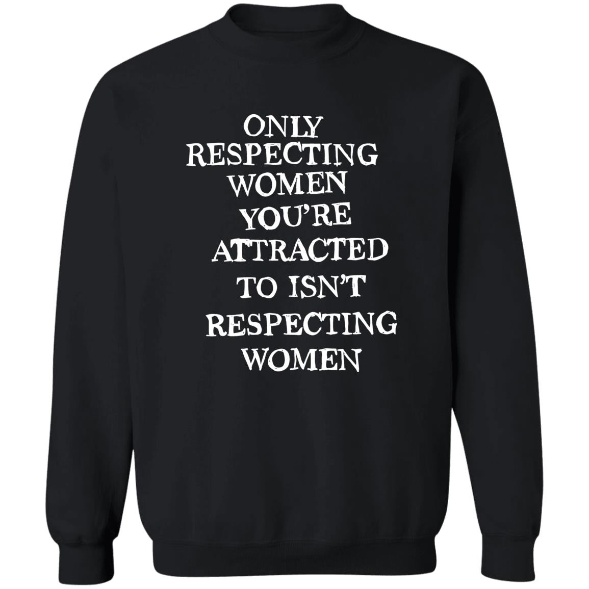 Only Respecting Women You’re Attracted To Isn’t Respecting Women Shirt