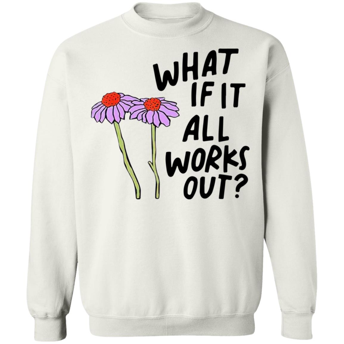 What If It All Works Out Sweatshirt