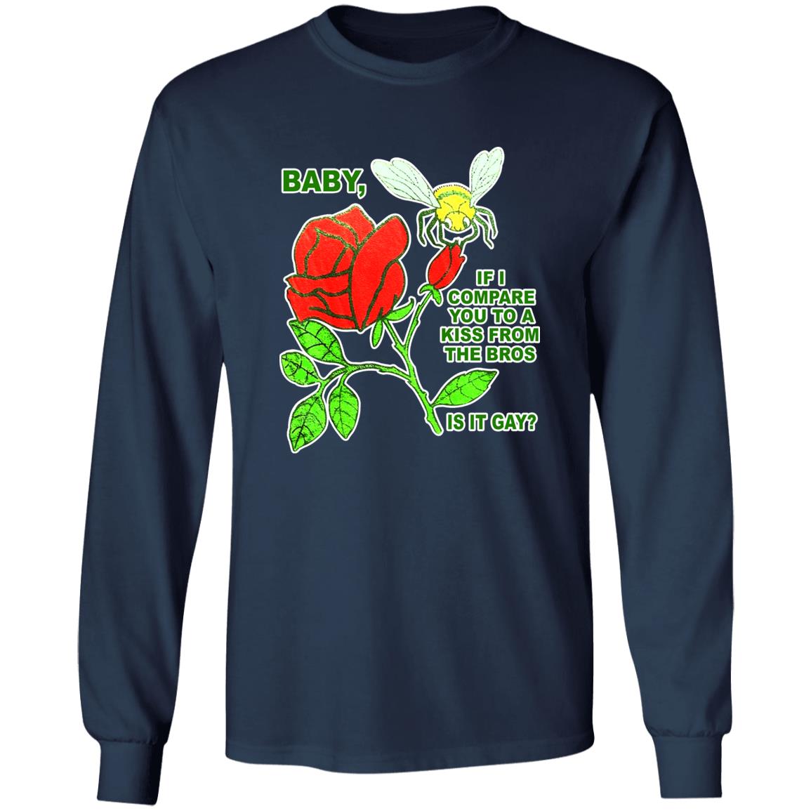 Baby If I Compare You To A Kiss From The Bros Is It Gay Shirt