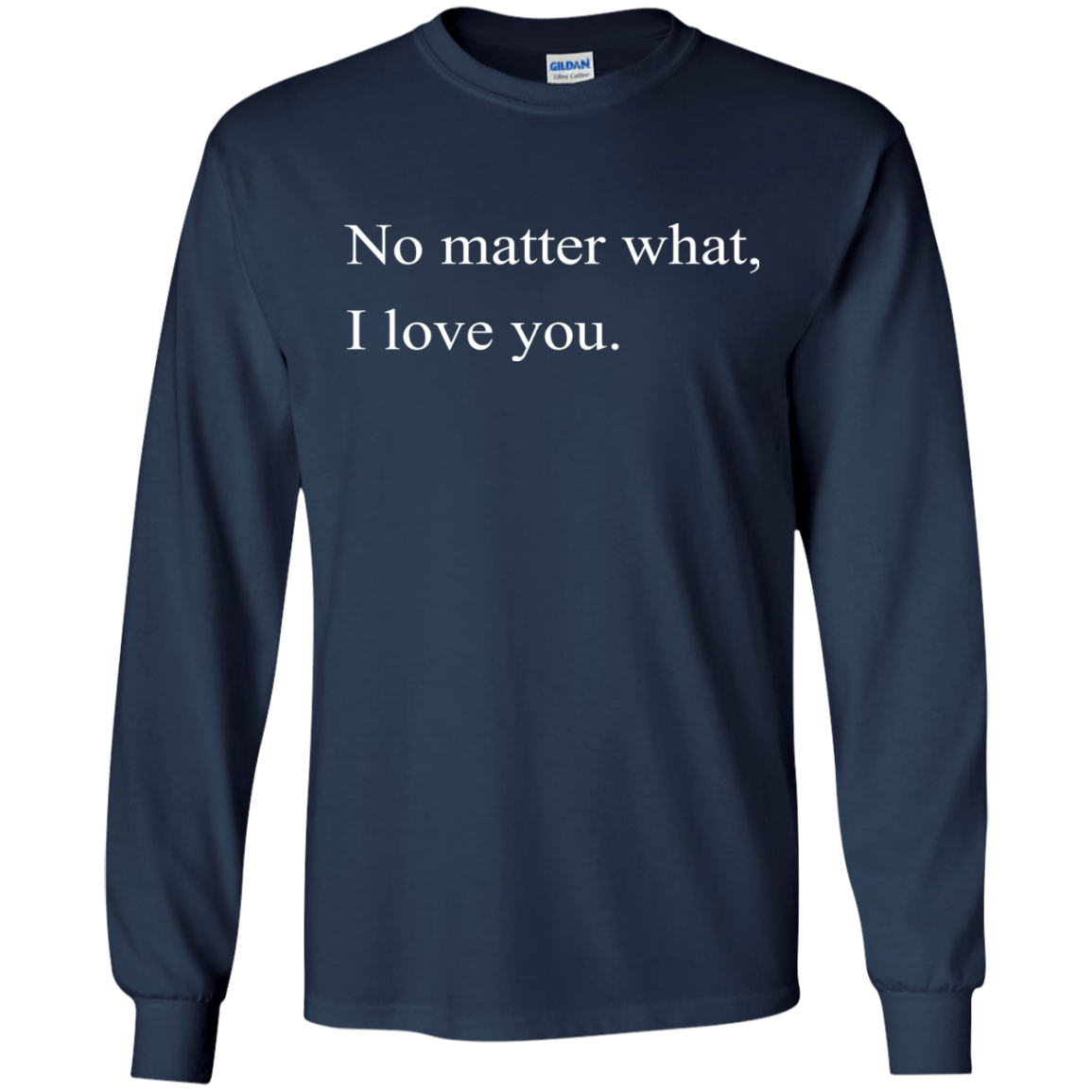 No Matter What, I Love You Shirt, Hoodie, Tank - TeeDragons
