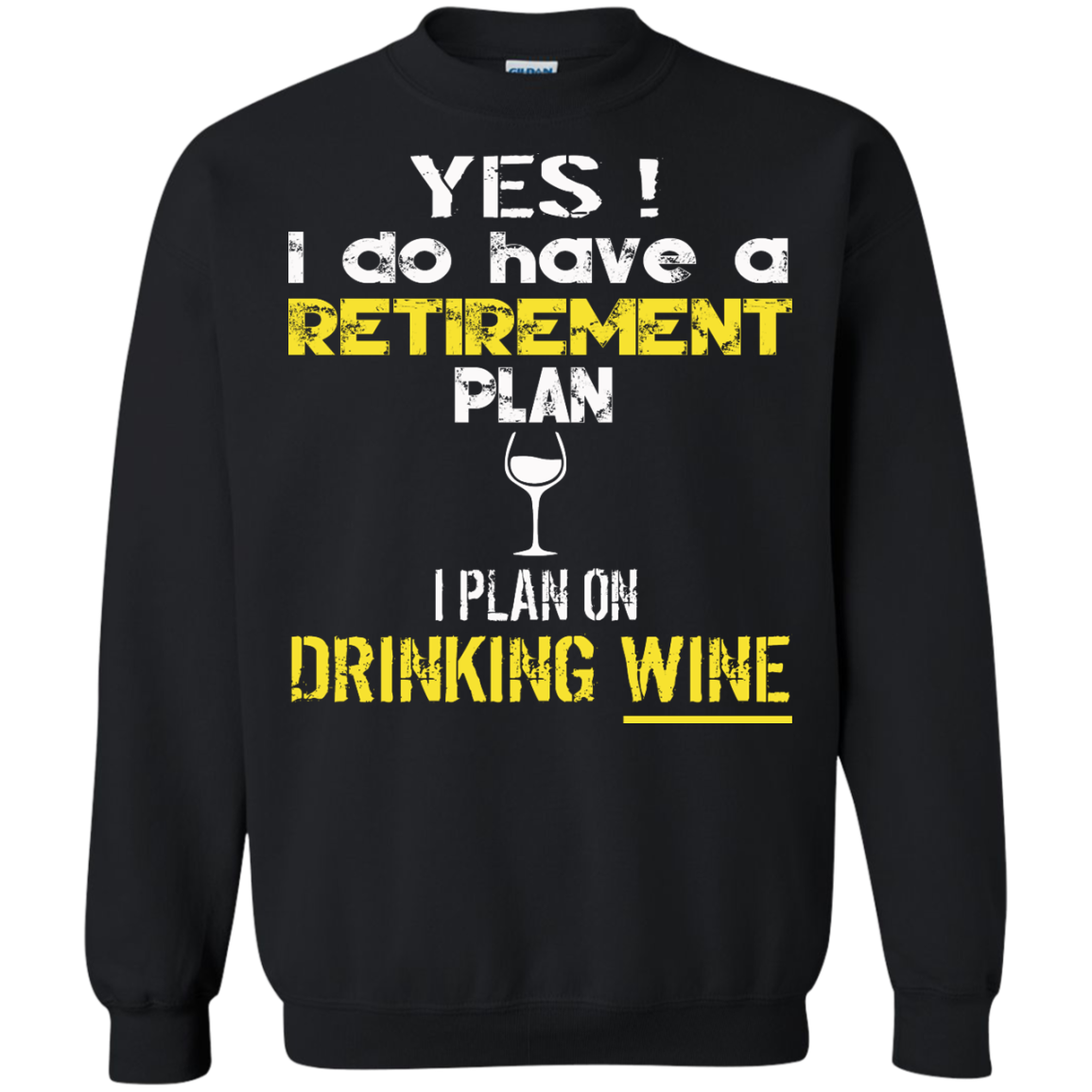 Yes! I Do Have A Retirement Plan - I Plan On Drinking Wine Shirt, Hoodie - TeeDragons
