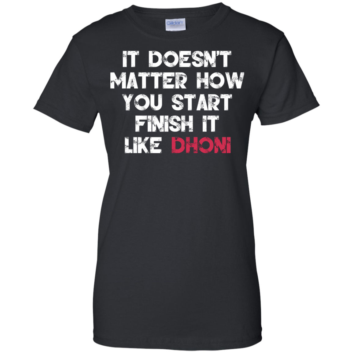 It Doesn't Matter How You Start Finish It Like Dhoni T-shirt - TeeDragons