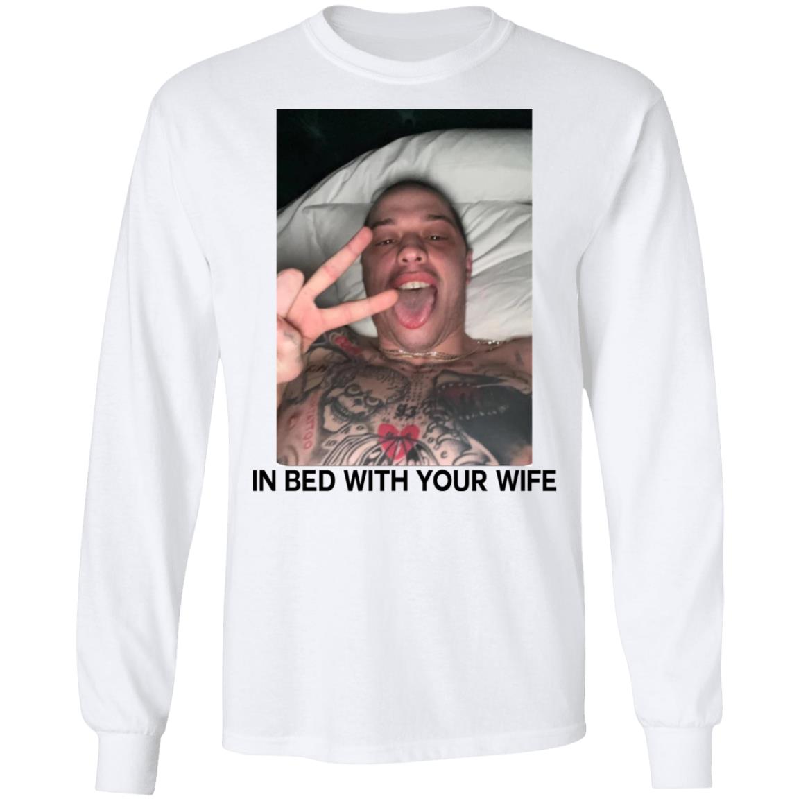 Pete Davidson In Bed With Your Wife Shirt