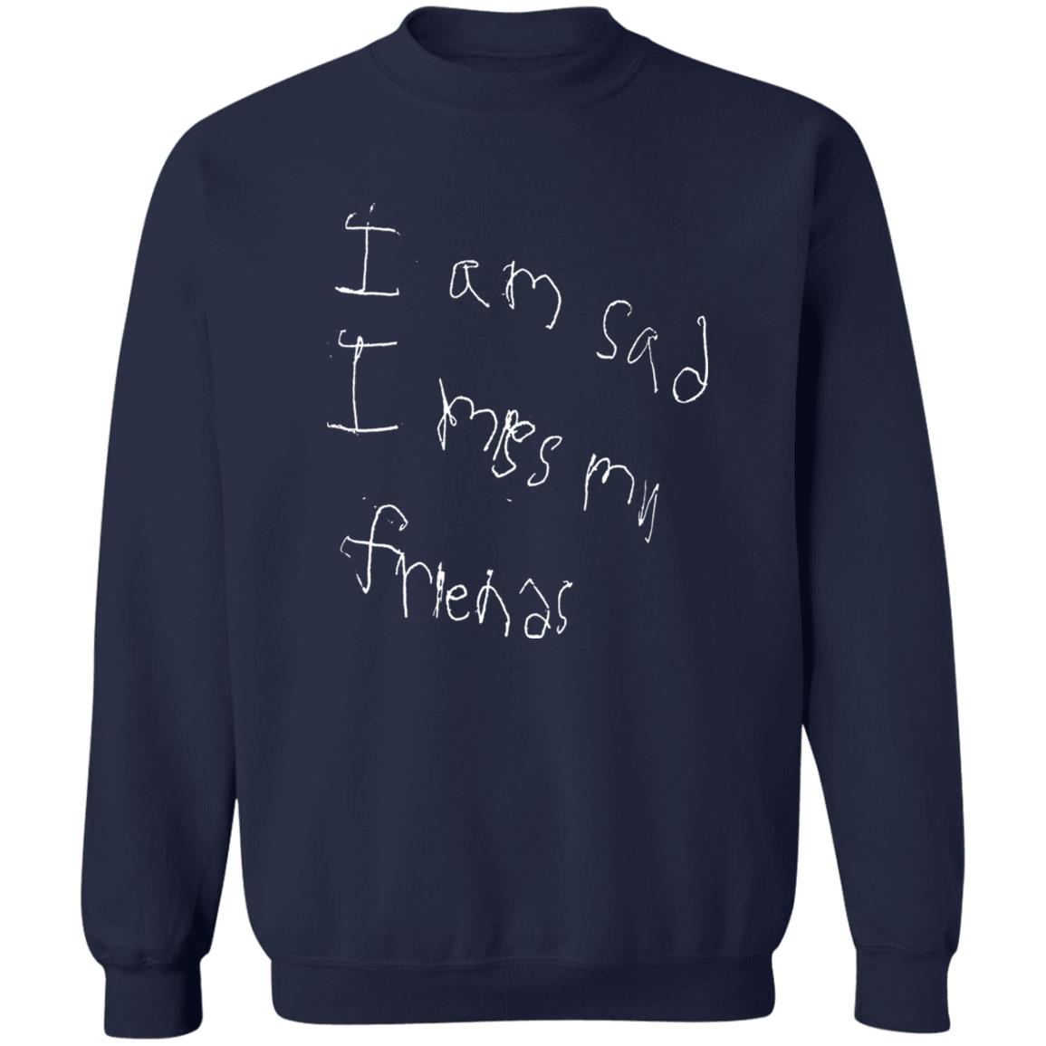 I’m Sad I Miss My Friends Shirt