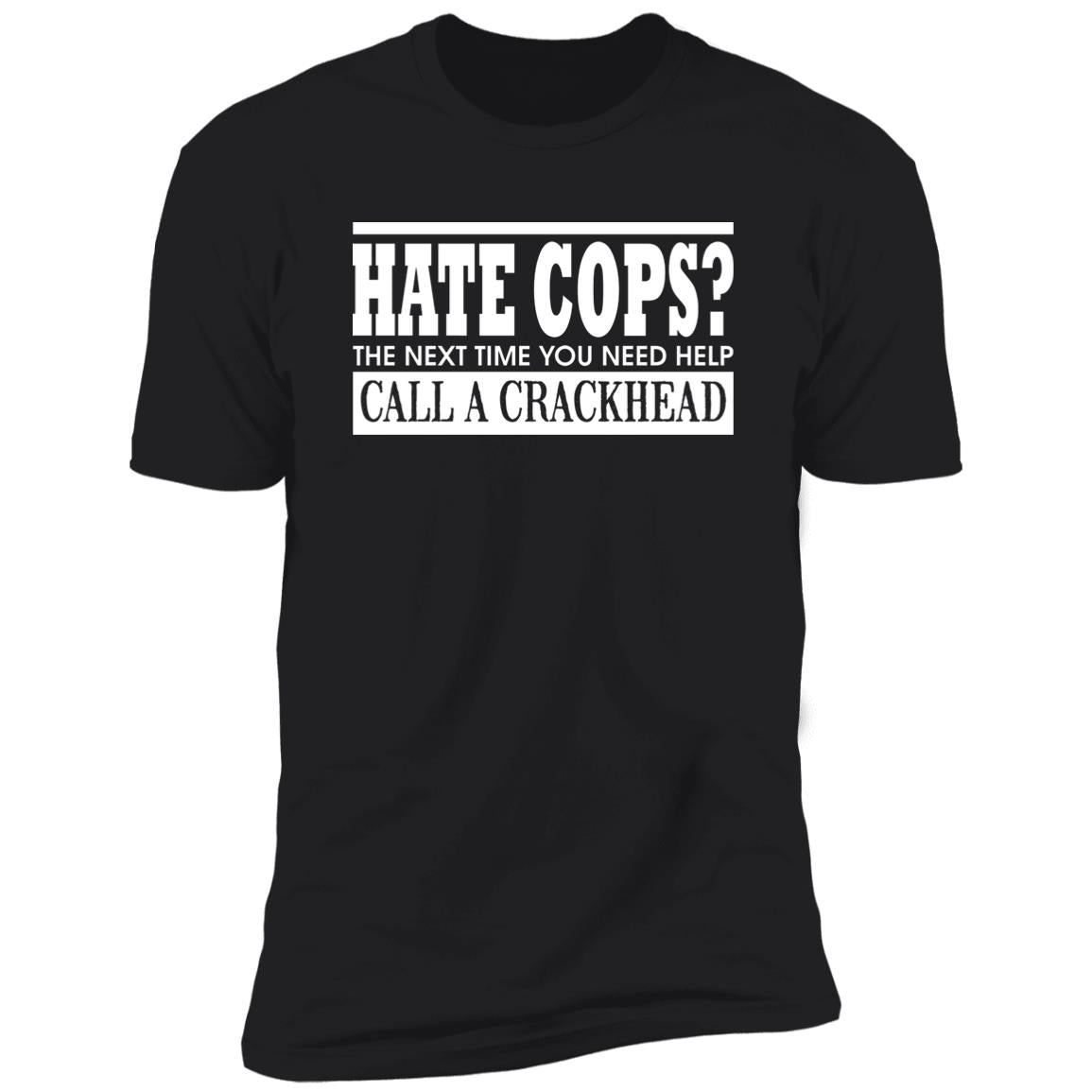 Hate Cops The Next Time You Need Help Call A Crackhead Shirt